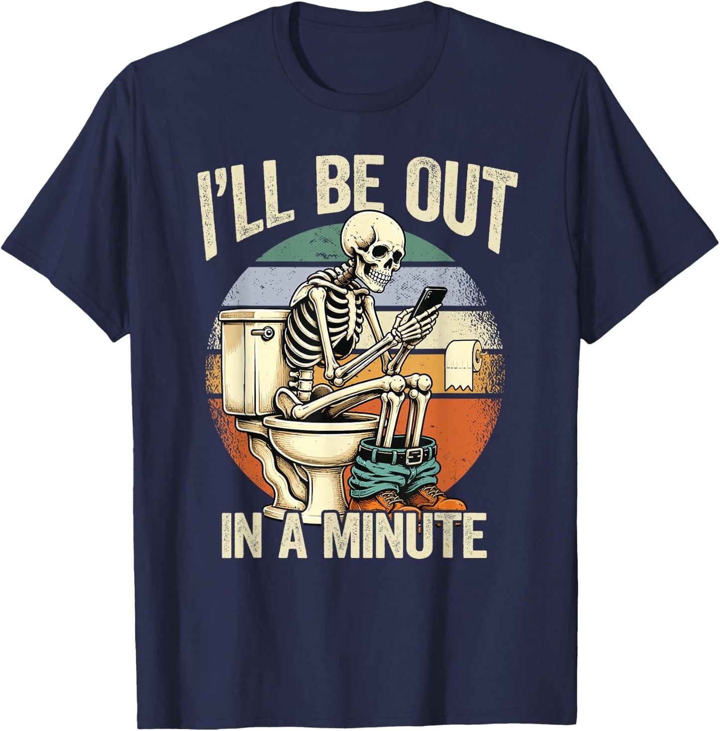I’ll Be Out in A Minute Skeleton Dad Humor T-Shirt - T-Shirt | Navy