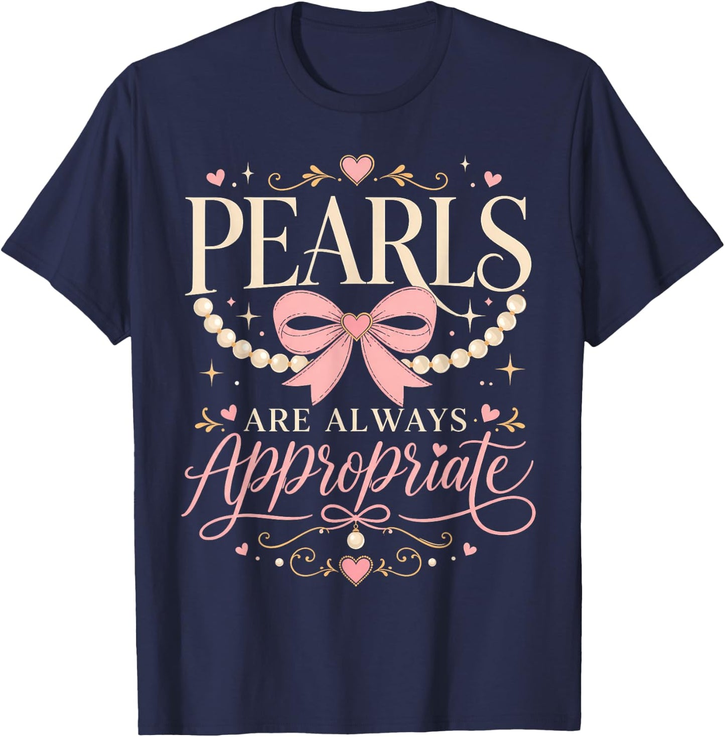 Funny Quote Pearls are Always Appropriate Women & Girls T-Shirt - T-Shirt | Navy