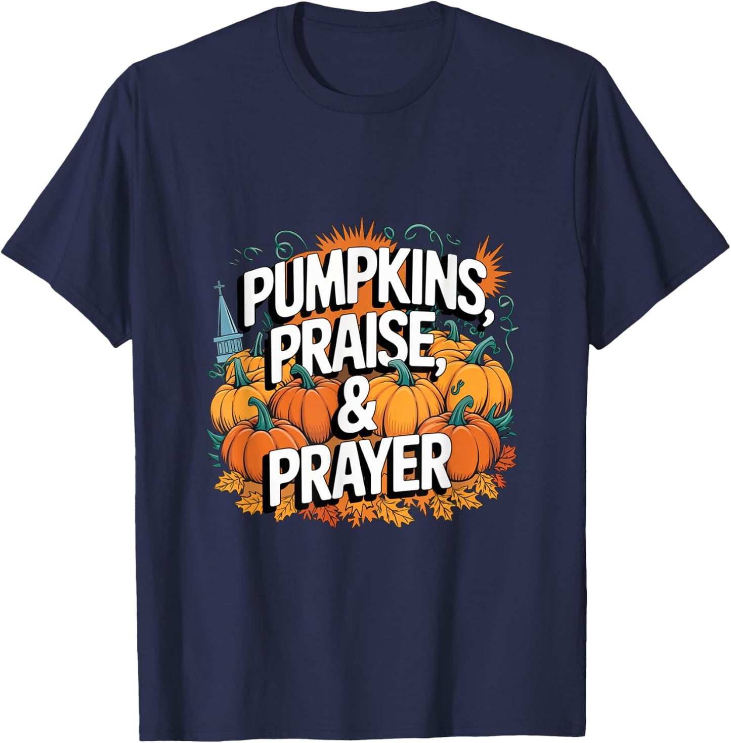 Pumpkins Praise Prayer Fall Christian Harvest Church Design T-Shirt - T-Shirt | Navy