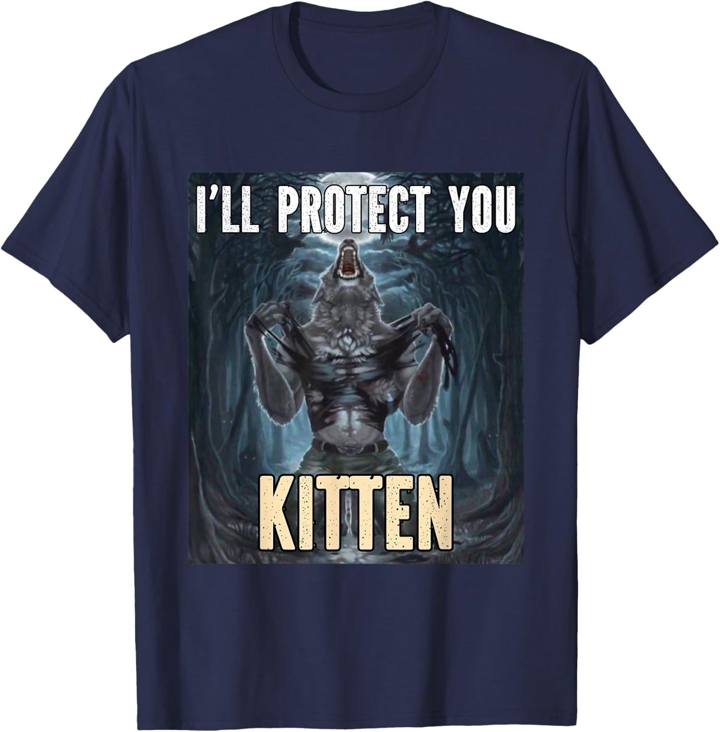 I'll Protect You Kitten Funny Alpha Werewolf Wolf Meme , Black, S T-Shirt - T-Shirt | Navy