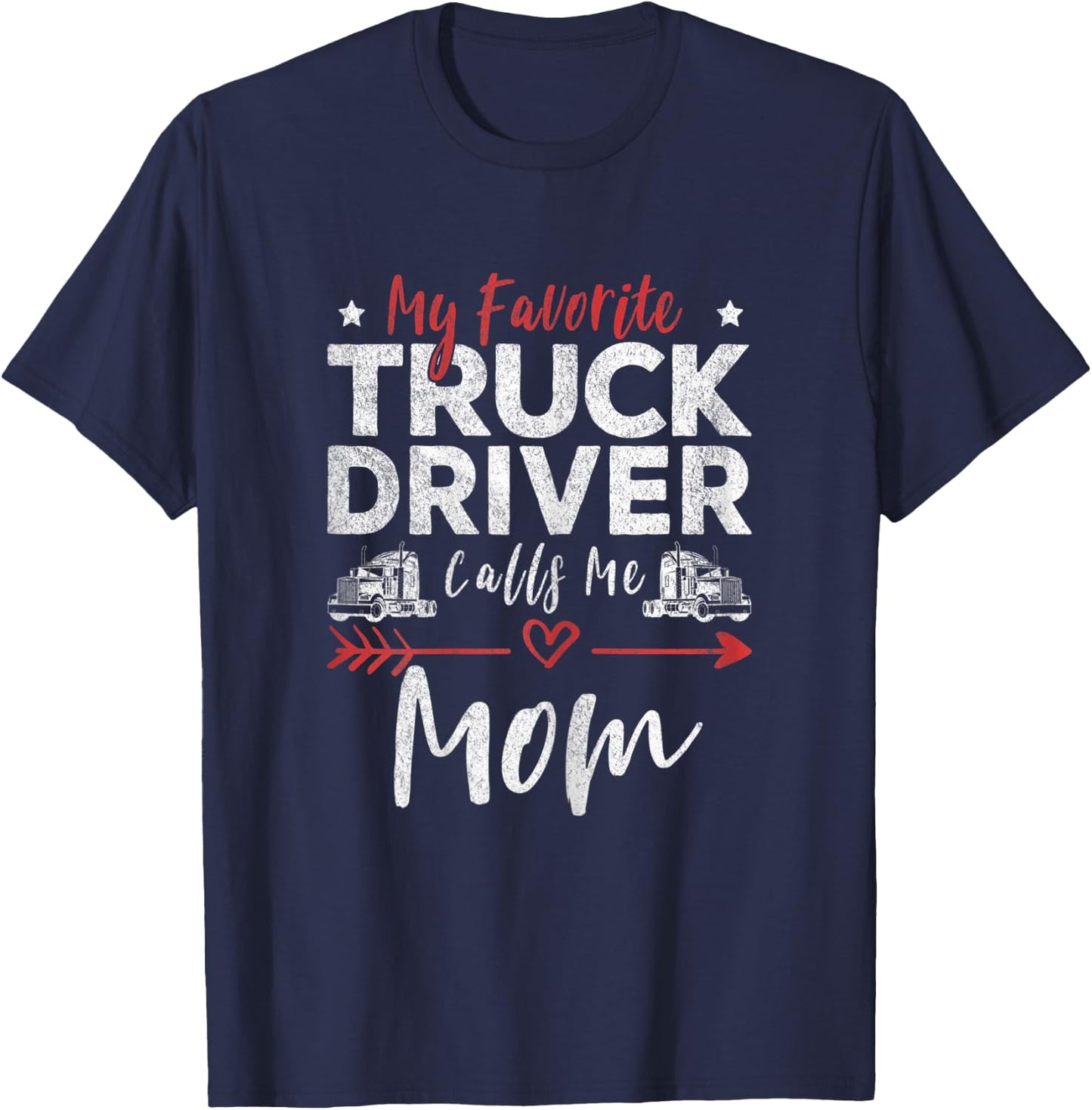 My Favorite Truck Driver Calls Me Mom Driver’s Mom T-Shirt - T-Shirt | Navy