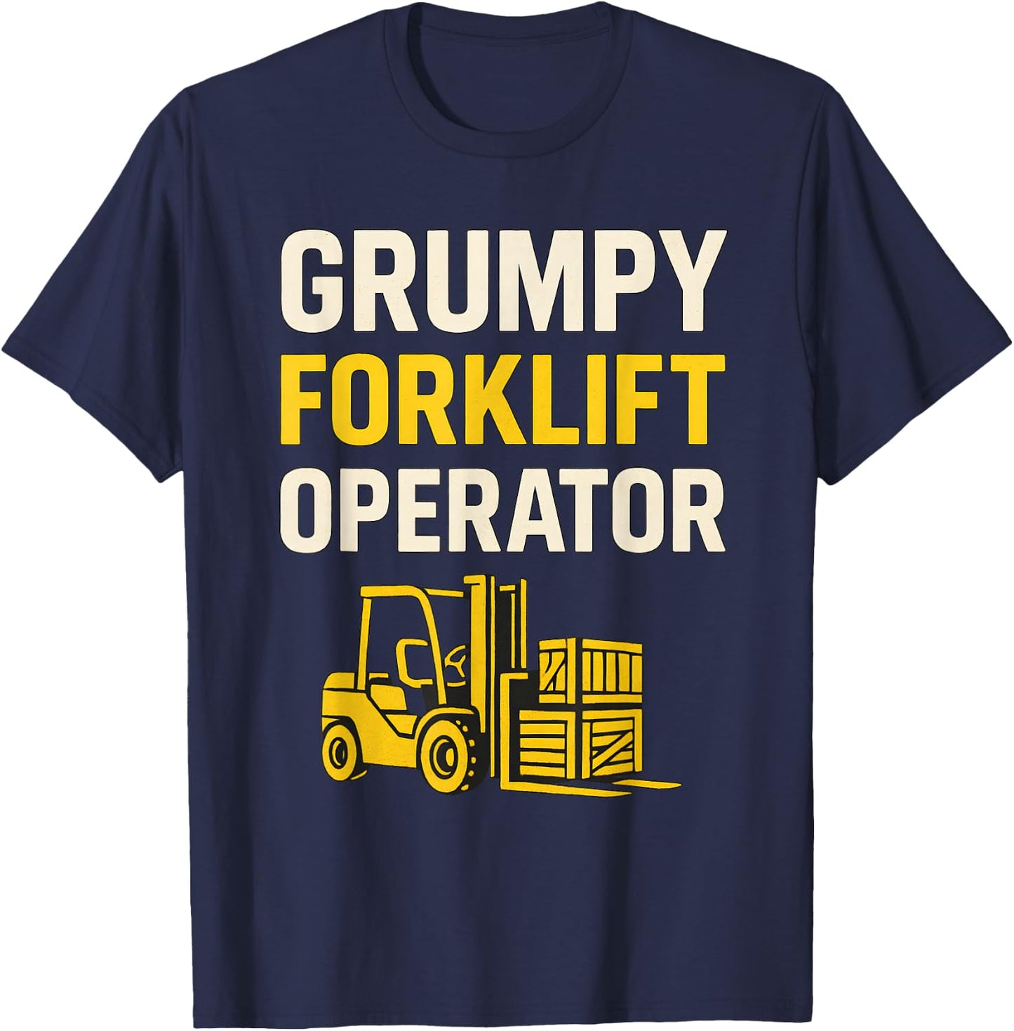 Grumpy Forklift Operator T-Shirt - T-Shirt | Navy