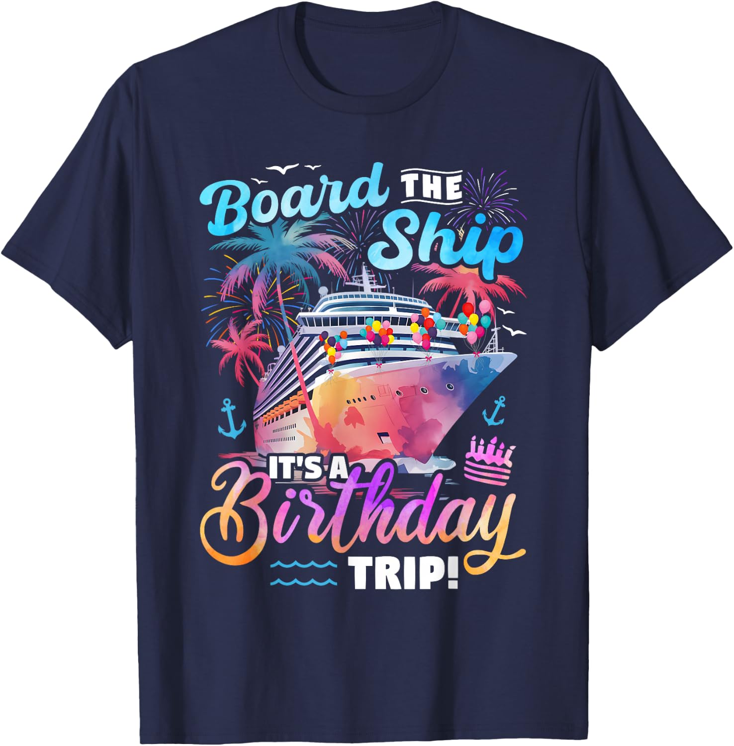 Board The Ship It's A Birthday Trip Cruise Vacation Matching T-Shirt - T-Shirt | Navy