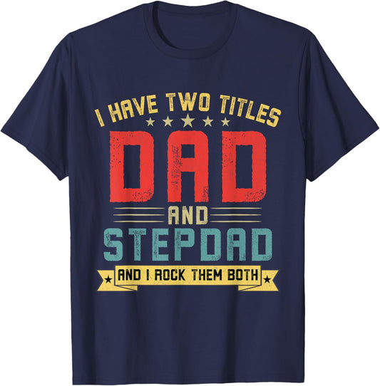 I Have Two Titles Dad And Stepdad Funny Stepdad Father's Day T-Shirt - T-Shirt | Navy