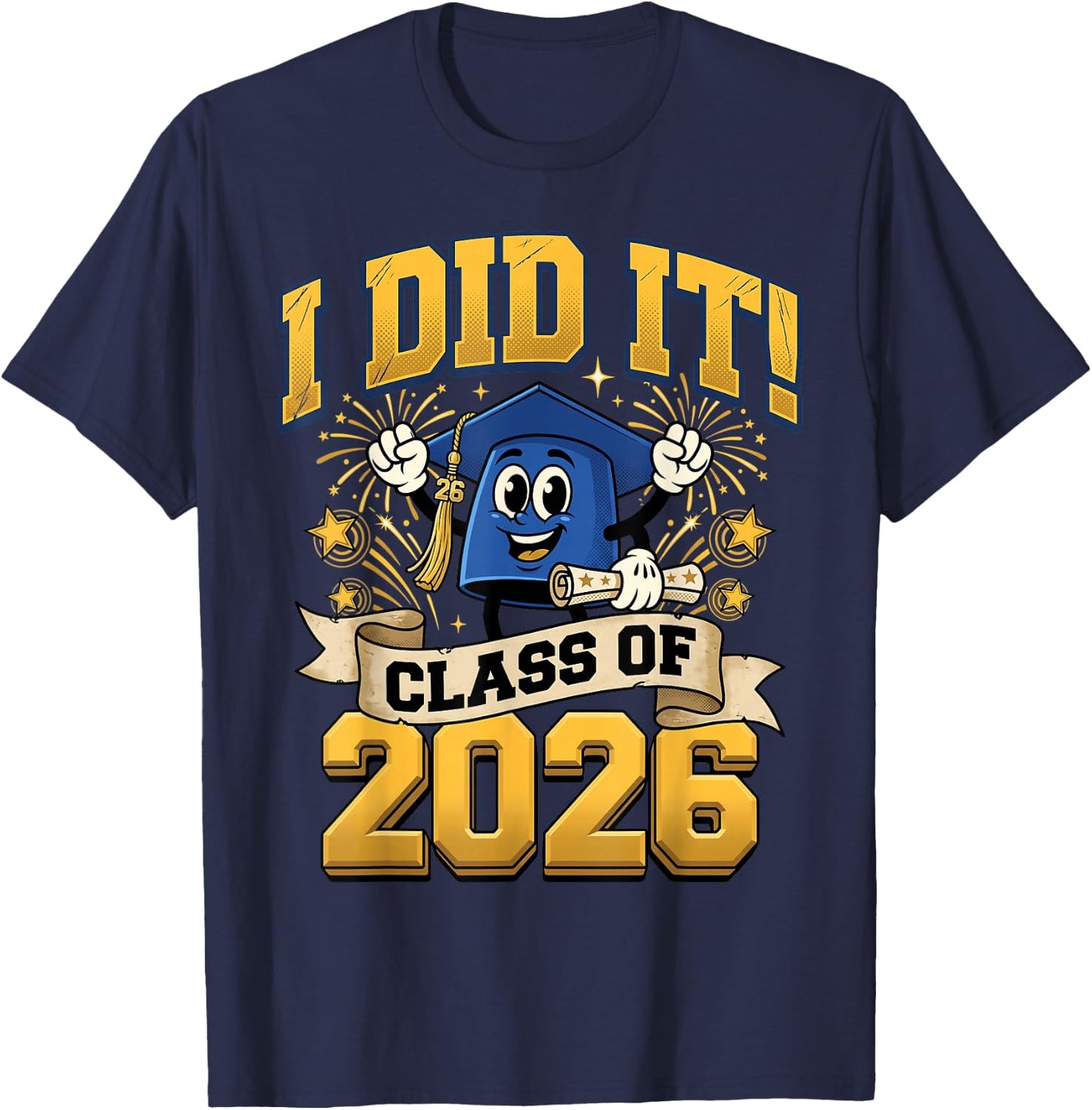 I Did It 2026 Graduate for Class of 2026 Graduation T-Shirt - T-Shirt | Navy