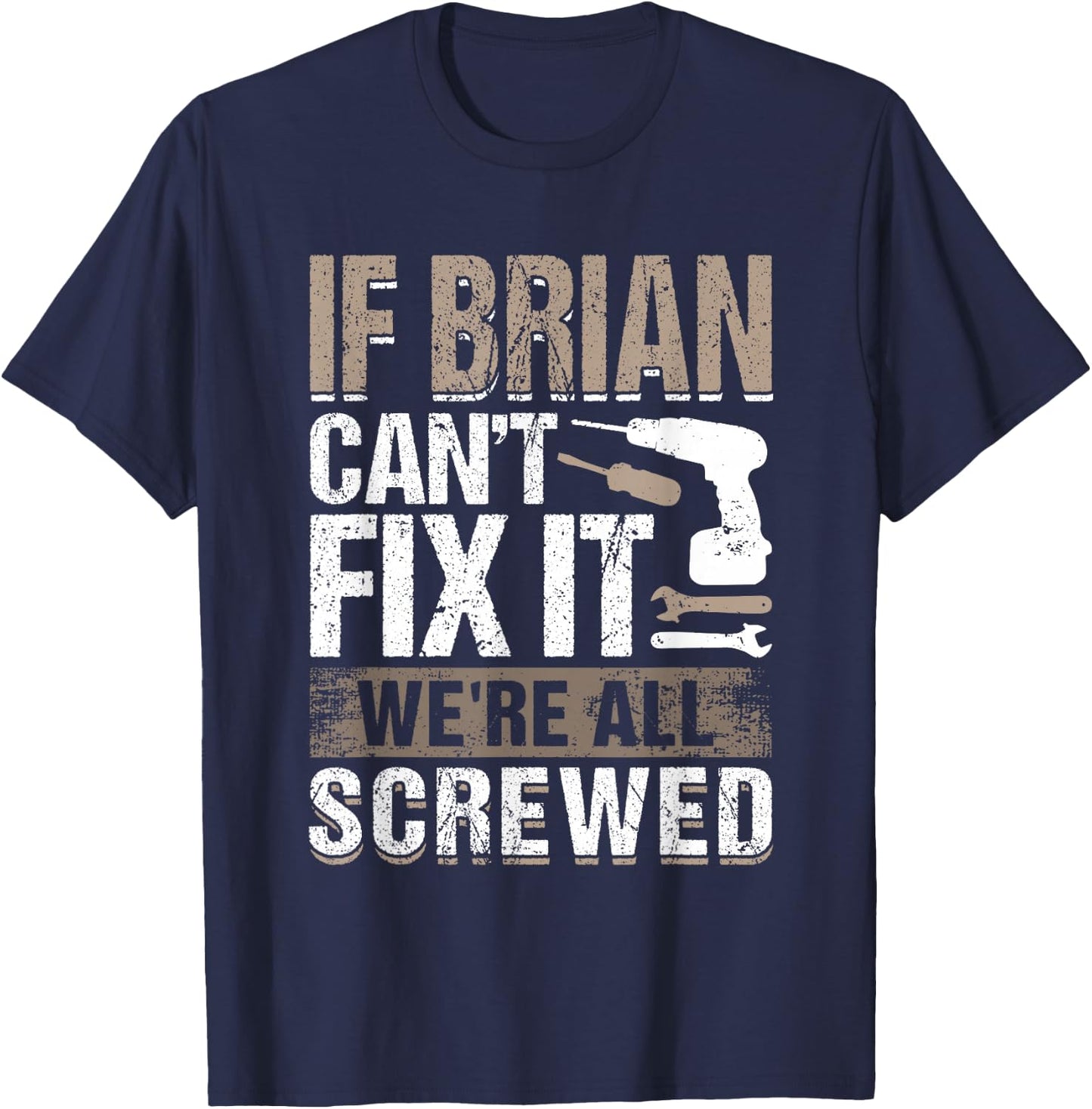 If Brian Can't Fix It We Are All Screwed T-Shirt - T-Shirt | Navy