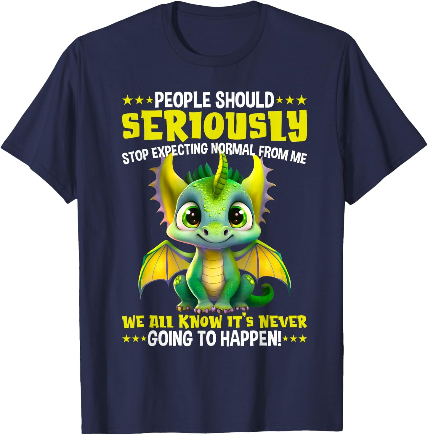 Dragon People should seriously stop expecting normal from me T-Shirt - T-Shirt | Navy
