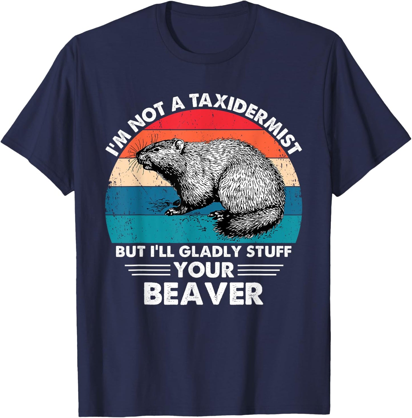 I'm Not A Taxidermist Retro Vintage Hunting Beaver Hunter T-Shirt - T-Shirt | Navy
