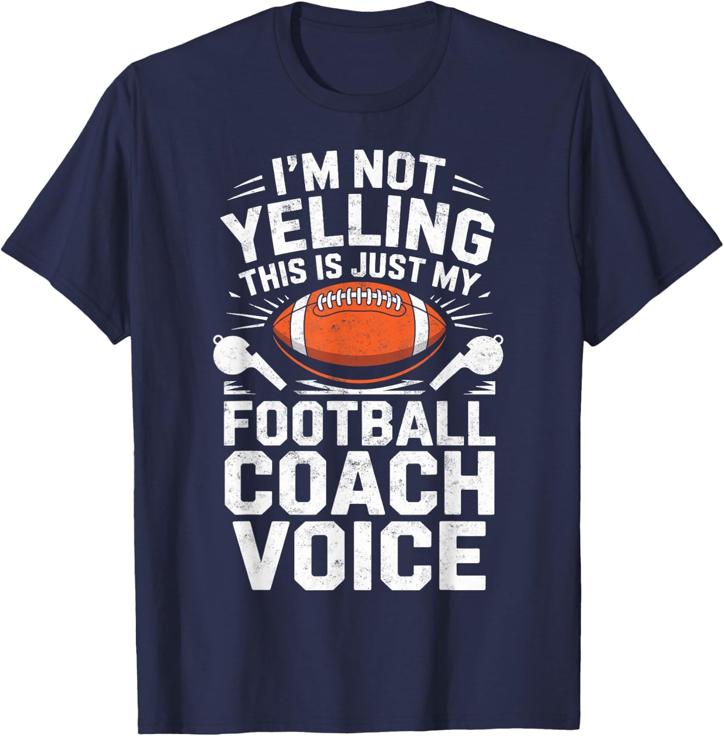 I'm Not Yelling This is Just My Football Coach Voice Joke T-Shirt - T-Shirt | Navy