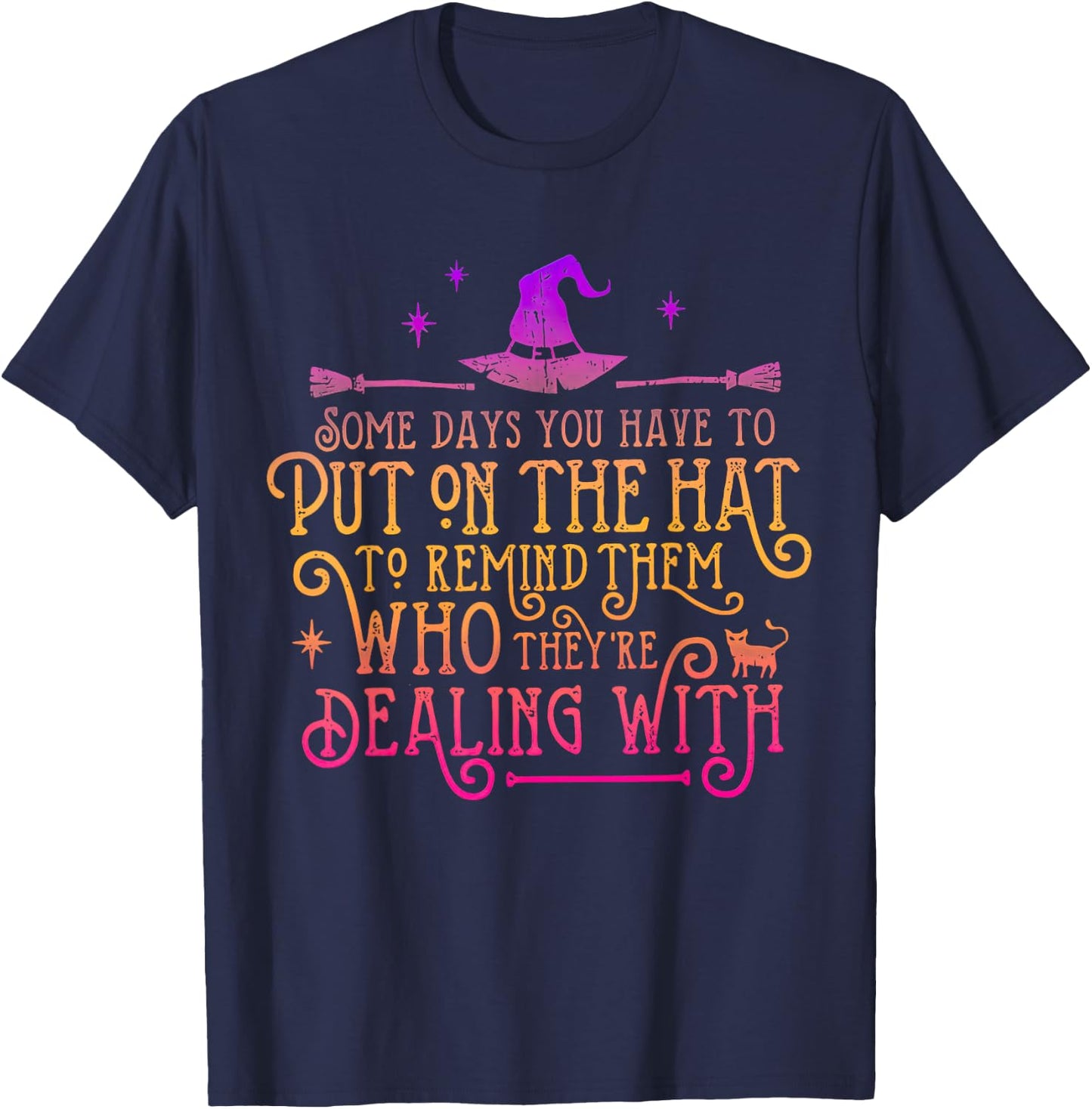 Some Days You Have To Put On The Hat To Remind Them T-Shirt - T-Shirt | Navy