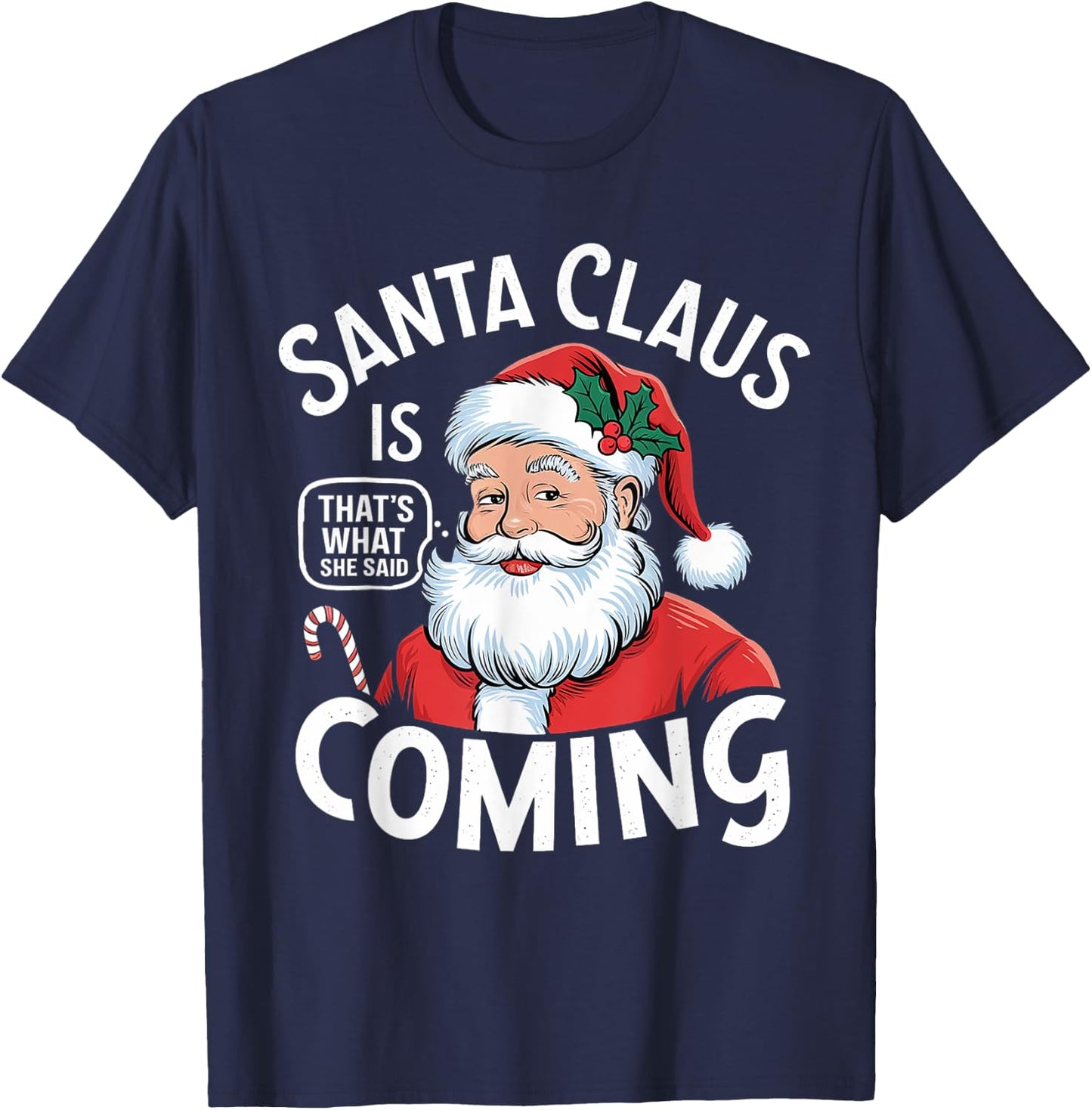 Funny Santa Claus Is Coming – That's What She Said Design T-Shirt - T-Shirt | Navy