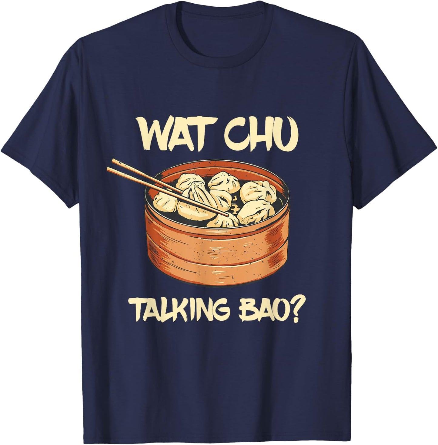 Dim Sum Talking Bao Asian Food Foodie Dumpling Lover T-Shirt - T-Shirt | Navy