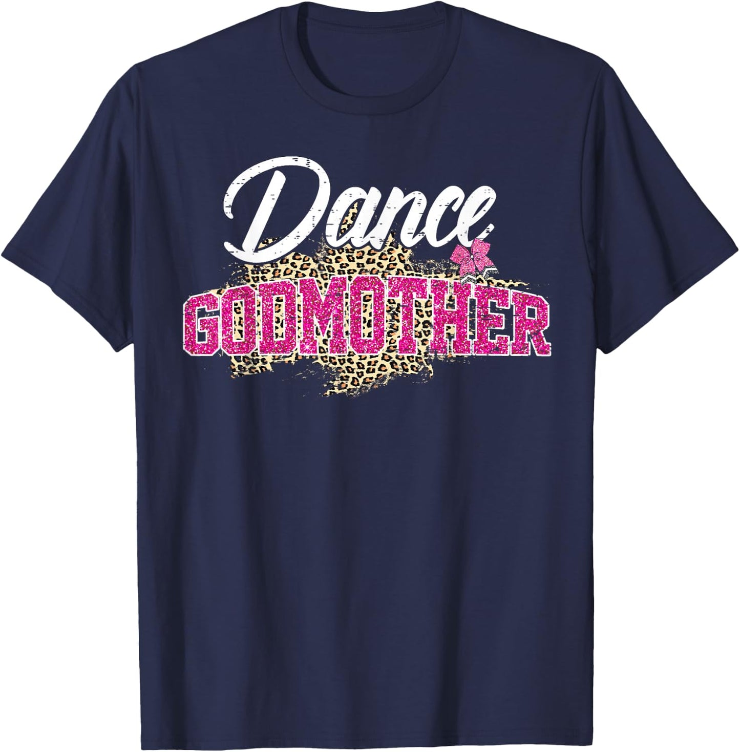 Dance Godmother Leopard Funny Dancing Godmother Mother's Day T-Shirt - T-Shirt | Navy