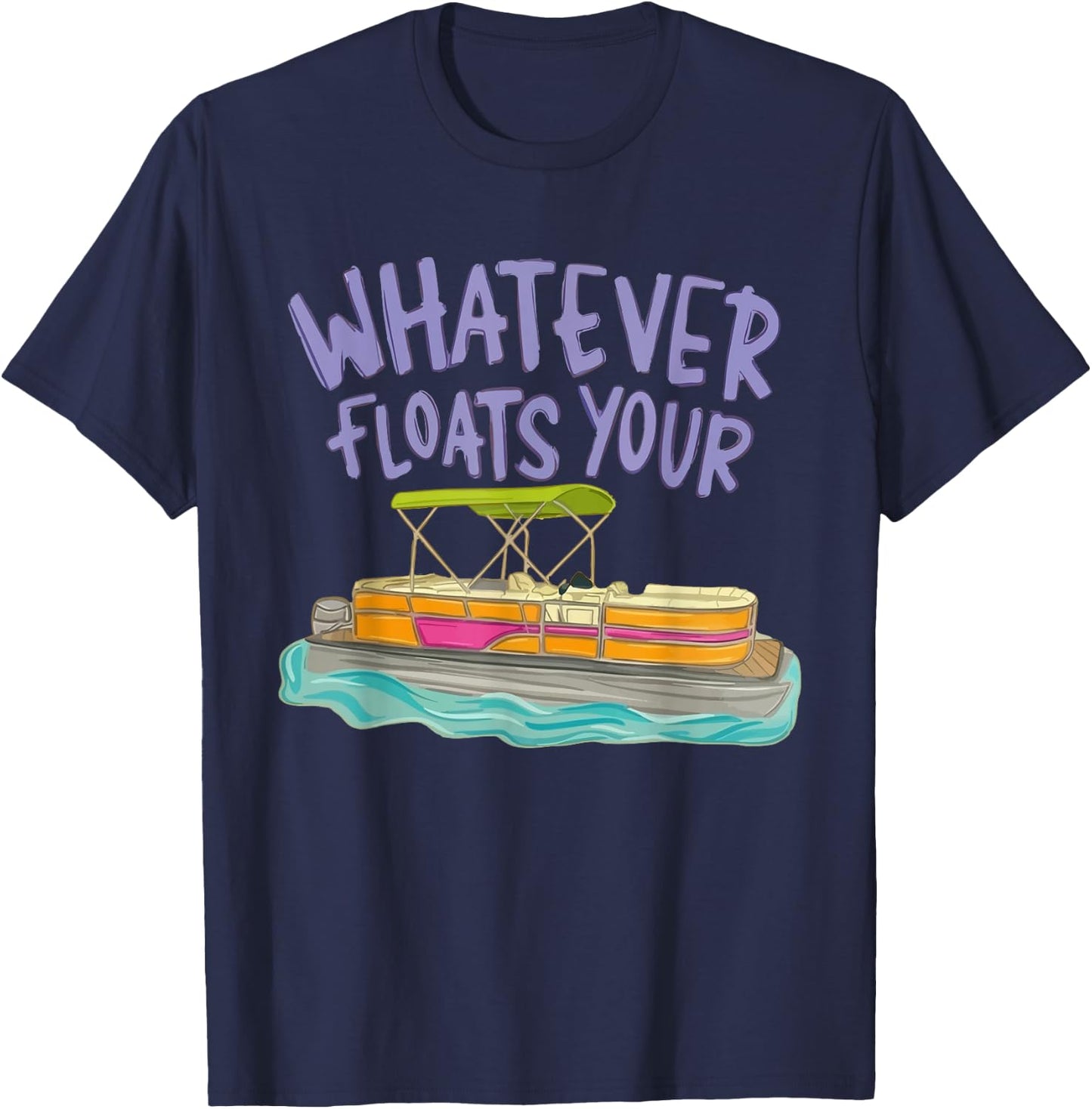 Whatever Floats Your Boat Pontoon Funny Lake Life Summer T-Shirt - T-Shirt | Navy