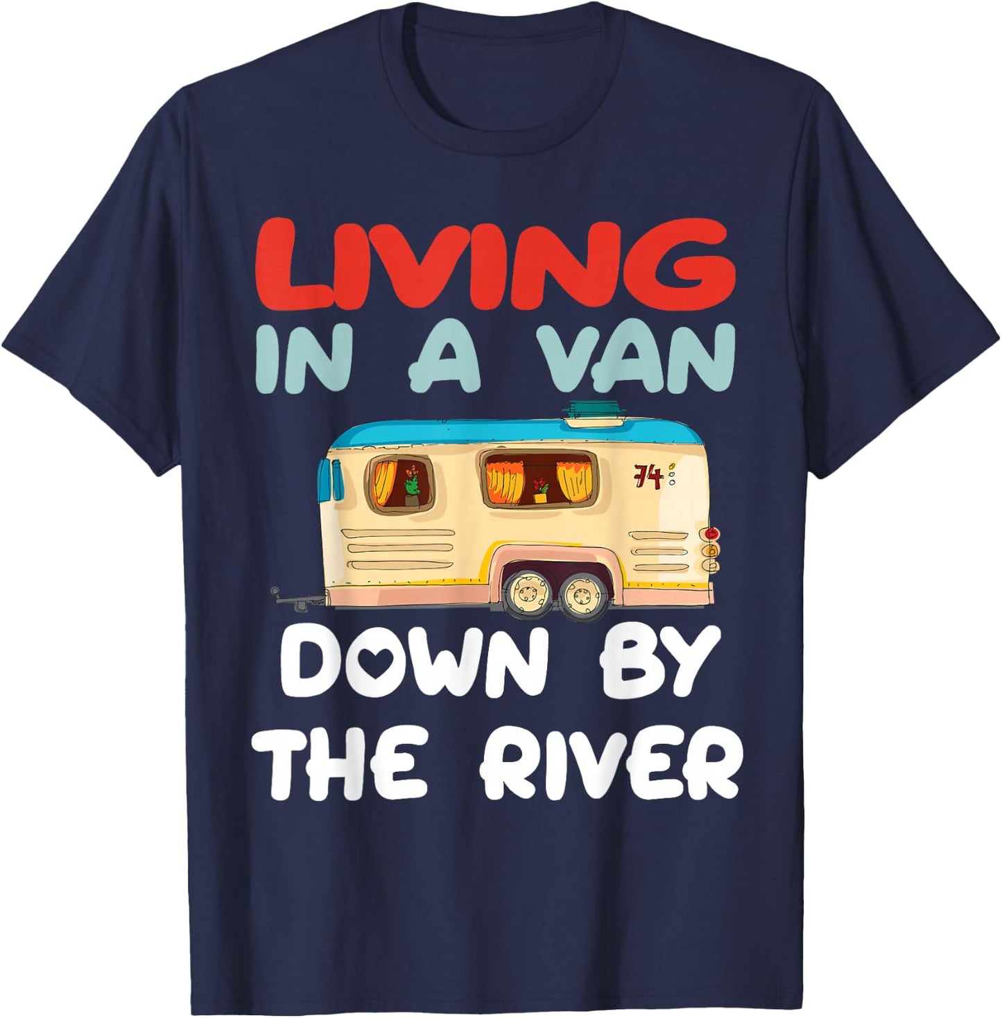 Living In A Van Down By The River, Gifts For Love Camping T-Shirt - T-Shirt | Navy