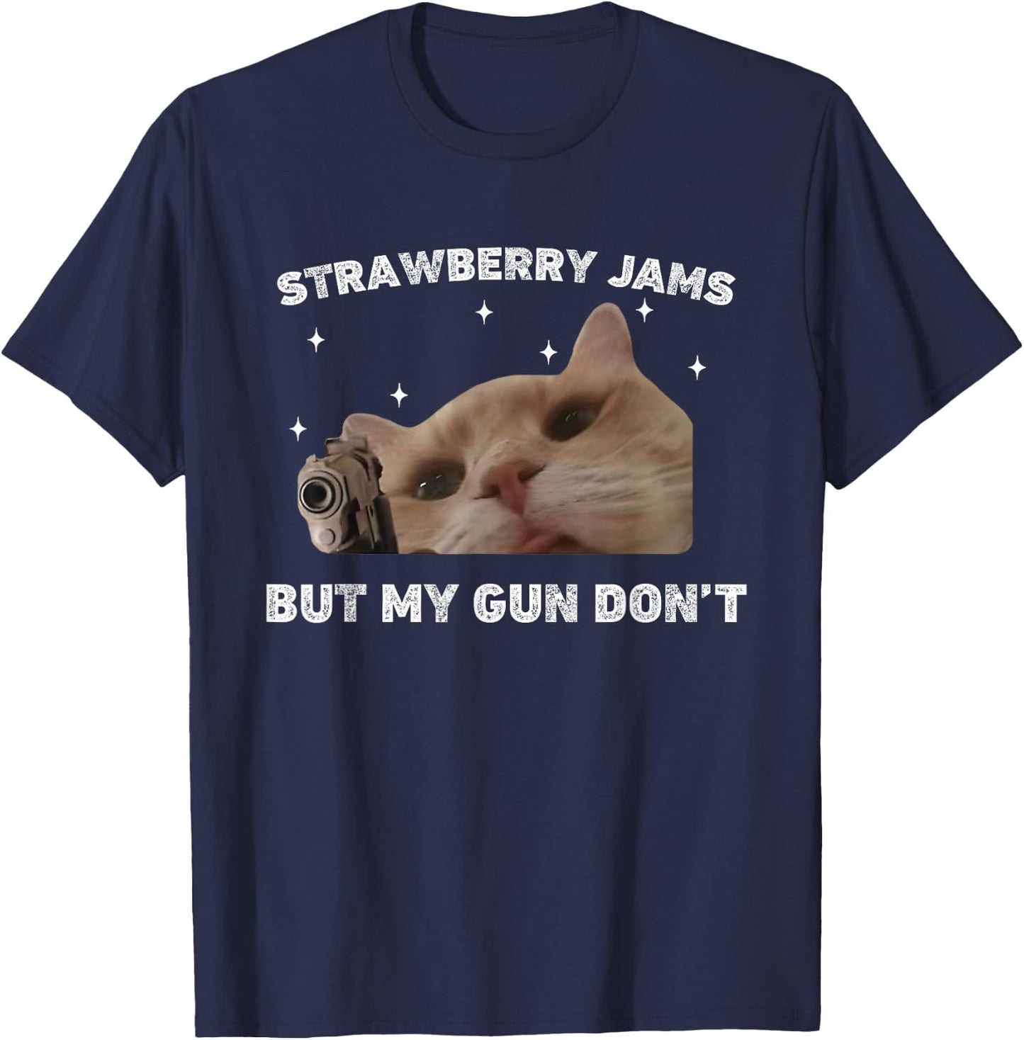 Strawberry Jams But My Gun Dont Cat Meme Silly Unhinged T-Shirt - T-Shirt | Navy