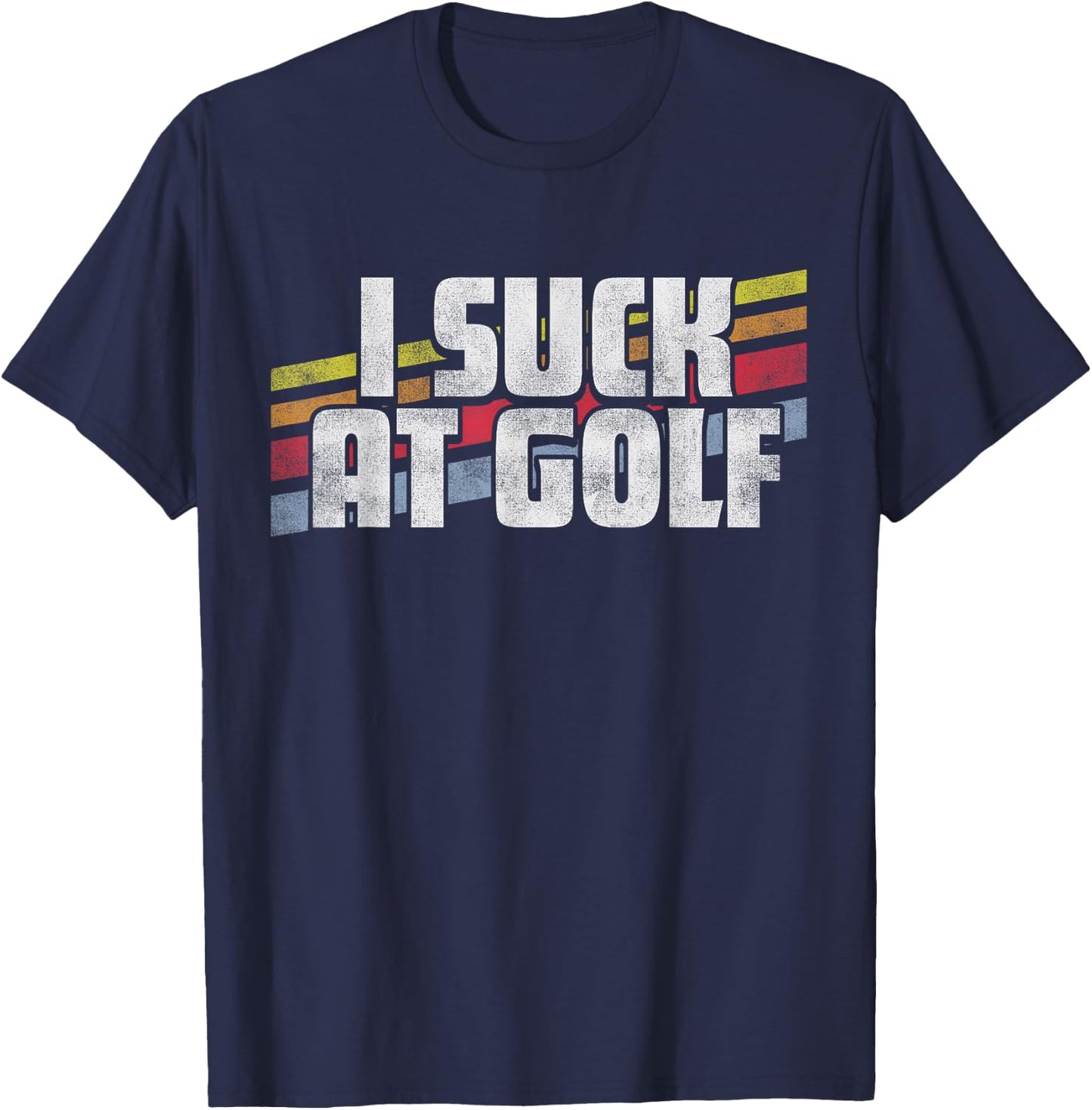 I Suck At Golf Funny Sayings Sarcastic Humor Joke Dad Gift T-Shirt - T-Shirt | Navy