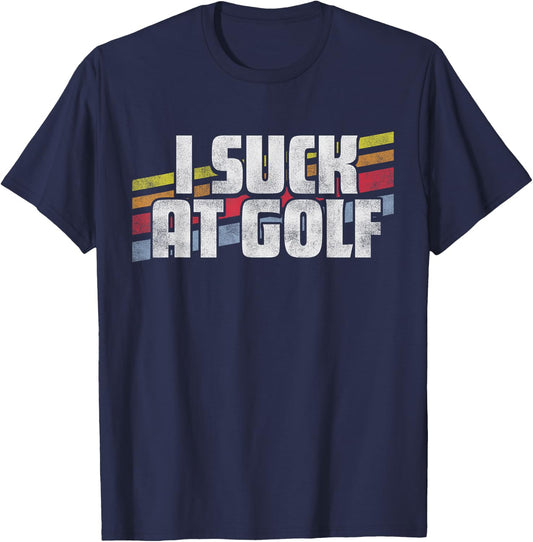 I Suck At Golf Funny Sayings Sarcastic Humor Joke Dad Gift T-Shirt - T-Shirt | Navy