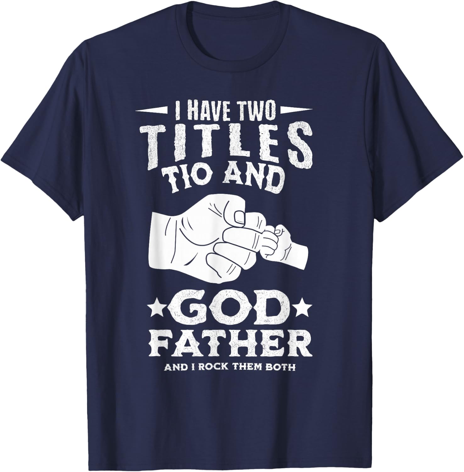 I Have Two Titles Tio and Godfather And I Rock Them Both T-Shirt - T-Shirt | Navy