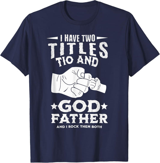 I Have Two Titles Tio and Godfather And I Rock Them Both T-Shirt - T-Shirt | Navy