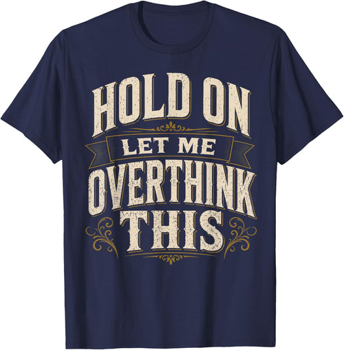 Hold On Let Me Overthink This Sarcastic Quote