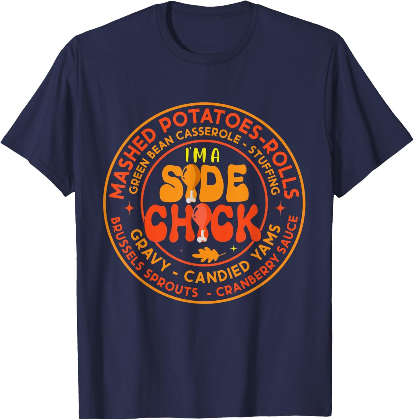 Im A Side Chick Thanksgiving Day Funny Turkey Leg Autumn T-Shirt - T-Shirt | Navy