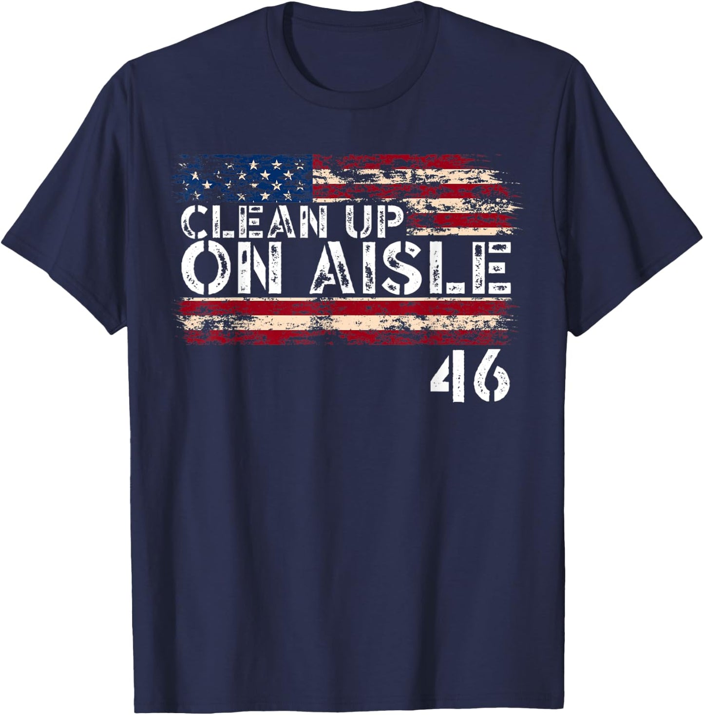 Patriotic American Flag Vintage USA Clean Up On Aisle 46 Men T-Shirt - T-Shirt | Navy