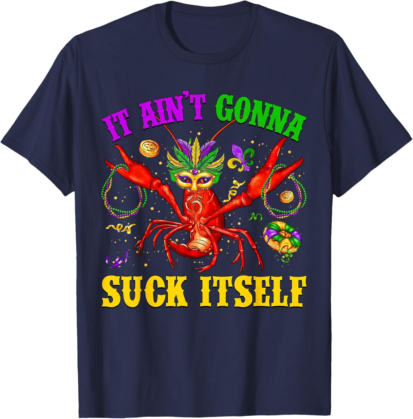 It Ain’t Gonna Suck Itself Crawfish Jester Beads Mardi Gras T-Shirt - T-Shirt | Navy