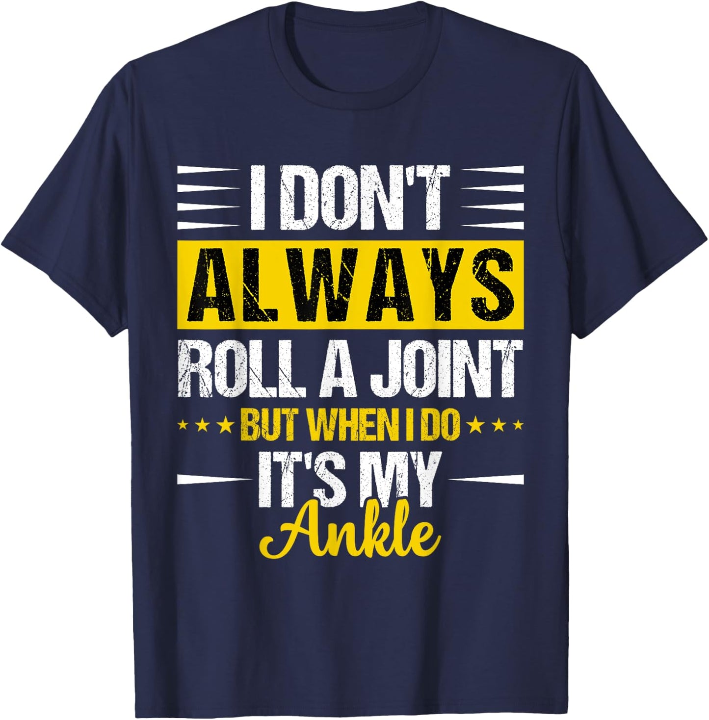I Dont Always Roll a Joint But When I Do My Ankle Recovery T-Shirt - T-Shirt | Navy