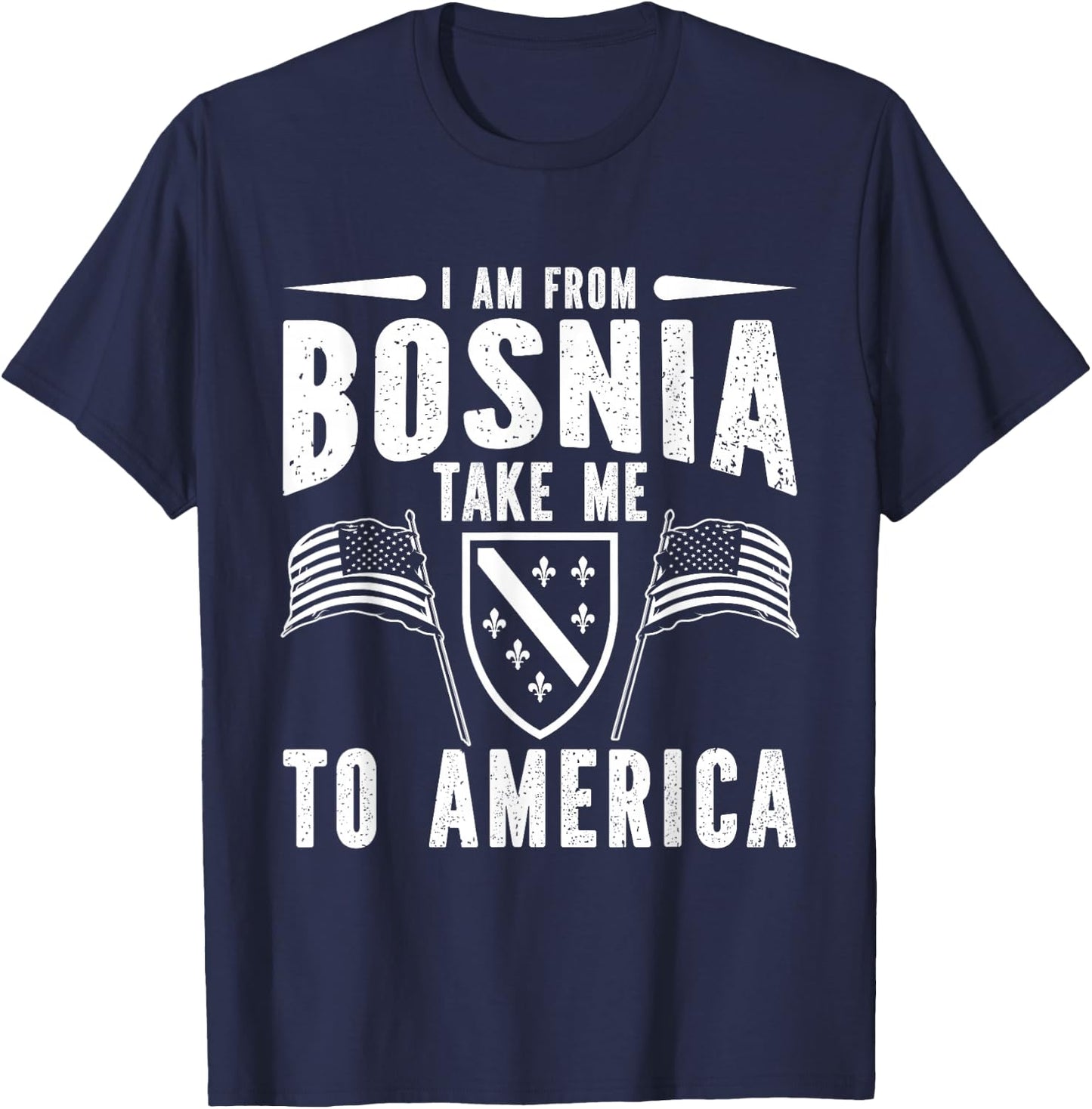 I am from Bosnia take me to America - Bosnien Herzegowina T-Shirt - T-Shirt | Navy