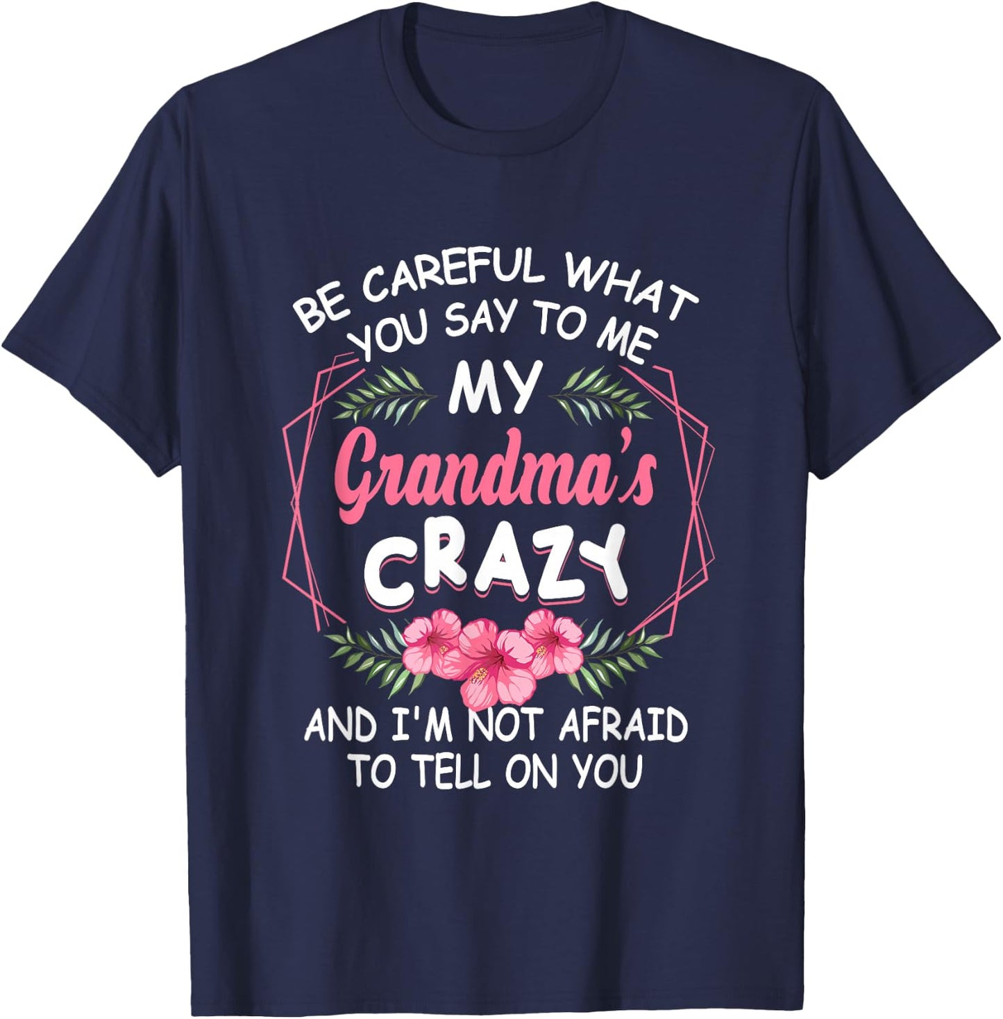 Be Careful What You Say to Me My Grandmas Crazy Funny Family T-Shirt - T-Shirt | Navy