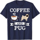 Pug Shirt Coffee And Pug Cute Dog Gift T-Shirt - T-Shirt | Navy