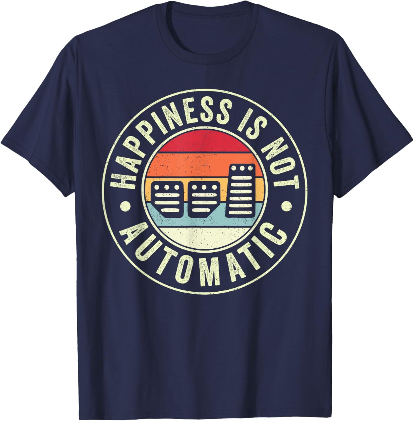 Happiness Is Not Automatic Three Pedals Manual Transmission T-Shirt - T-Shirt | Navy