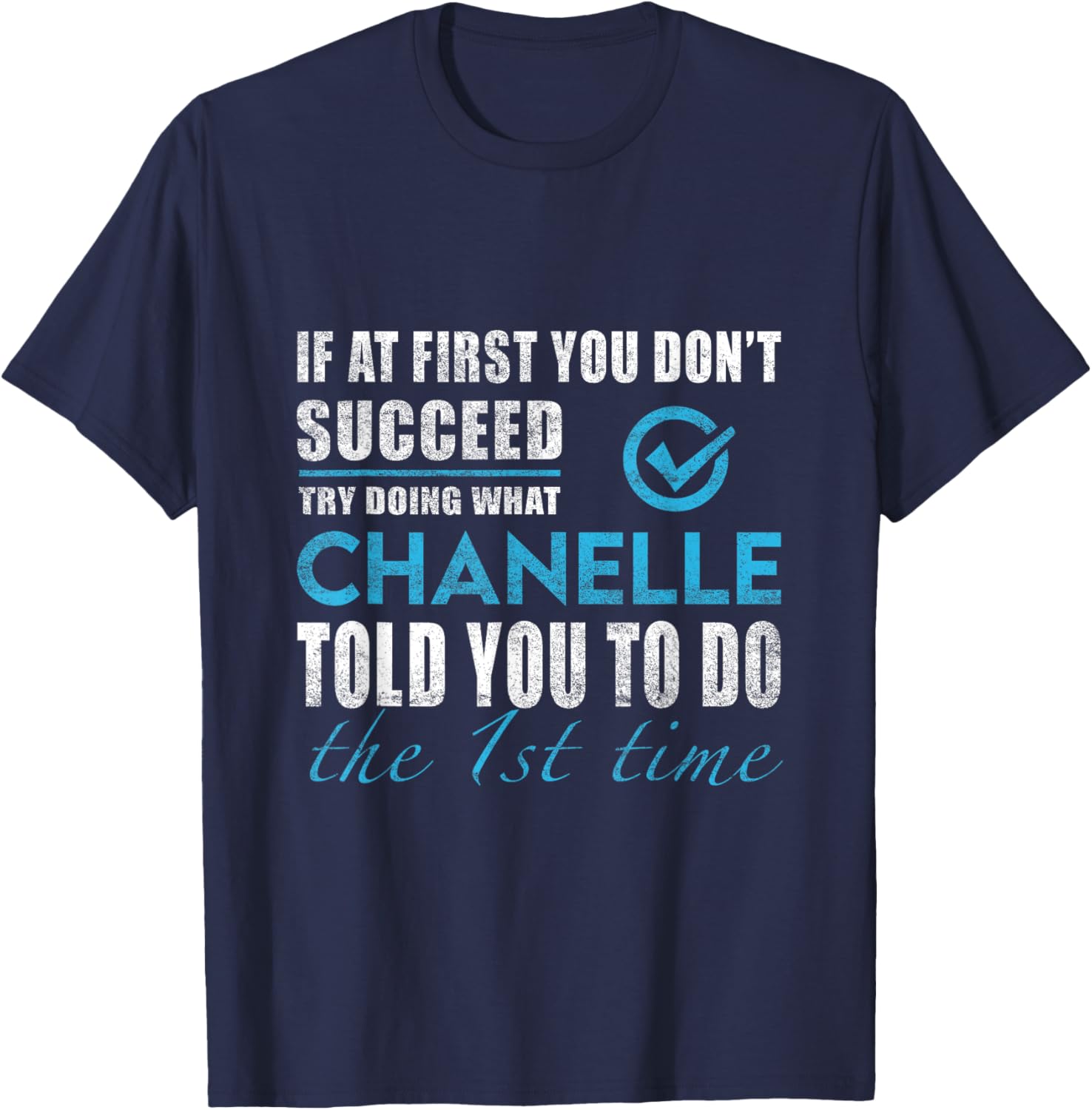Chanelle Name - Try What Chanelle Told You To Do T-Shirt - T-Shirt | Navy