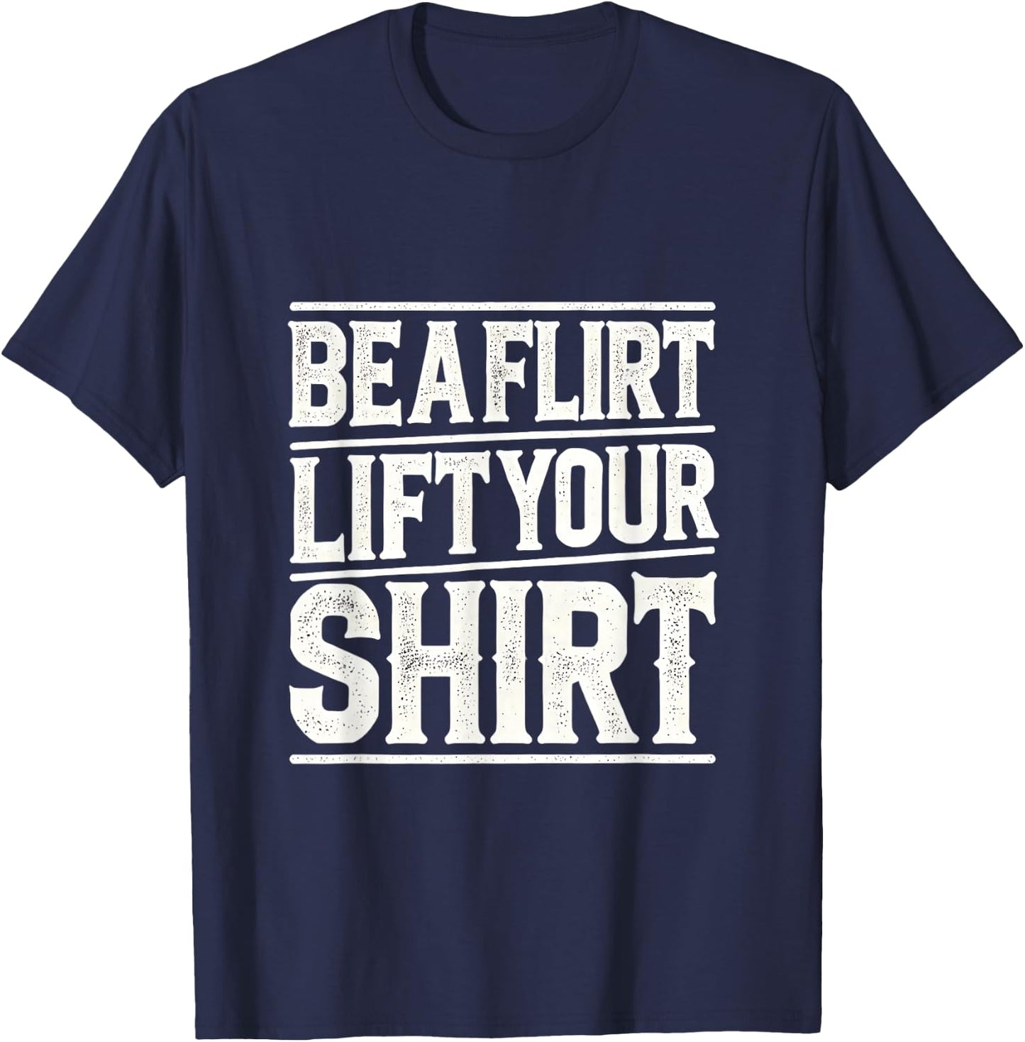 Be a Flirt Lift Your Shirt Swinger Lifestyle Naughty Humor T-Shirt - T-Shirt | Navy