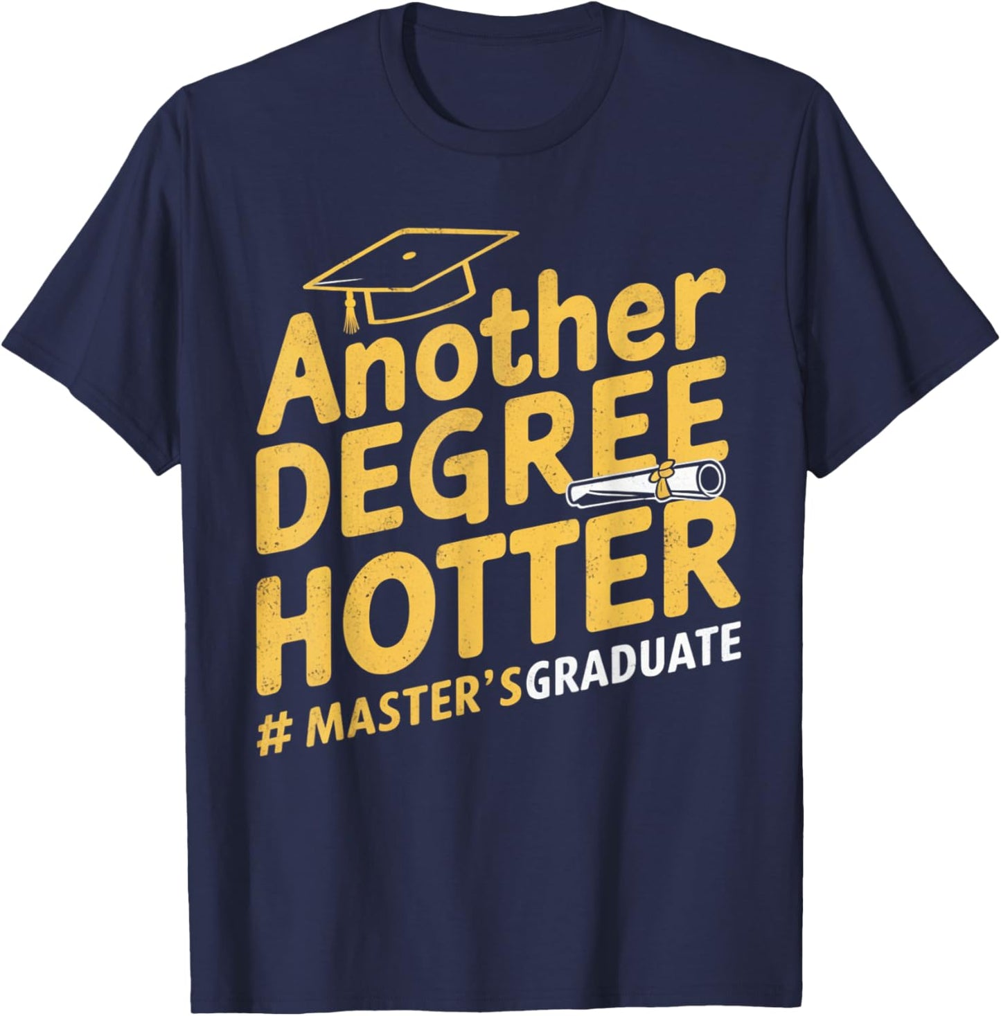 Another Degree Hotter Master's Degree Graduation T-Shirt - T-Shirt | Navy