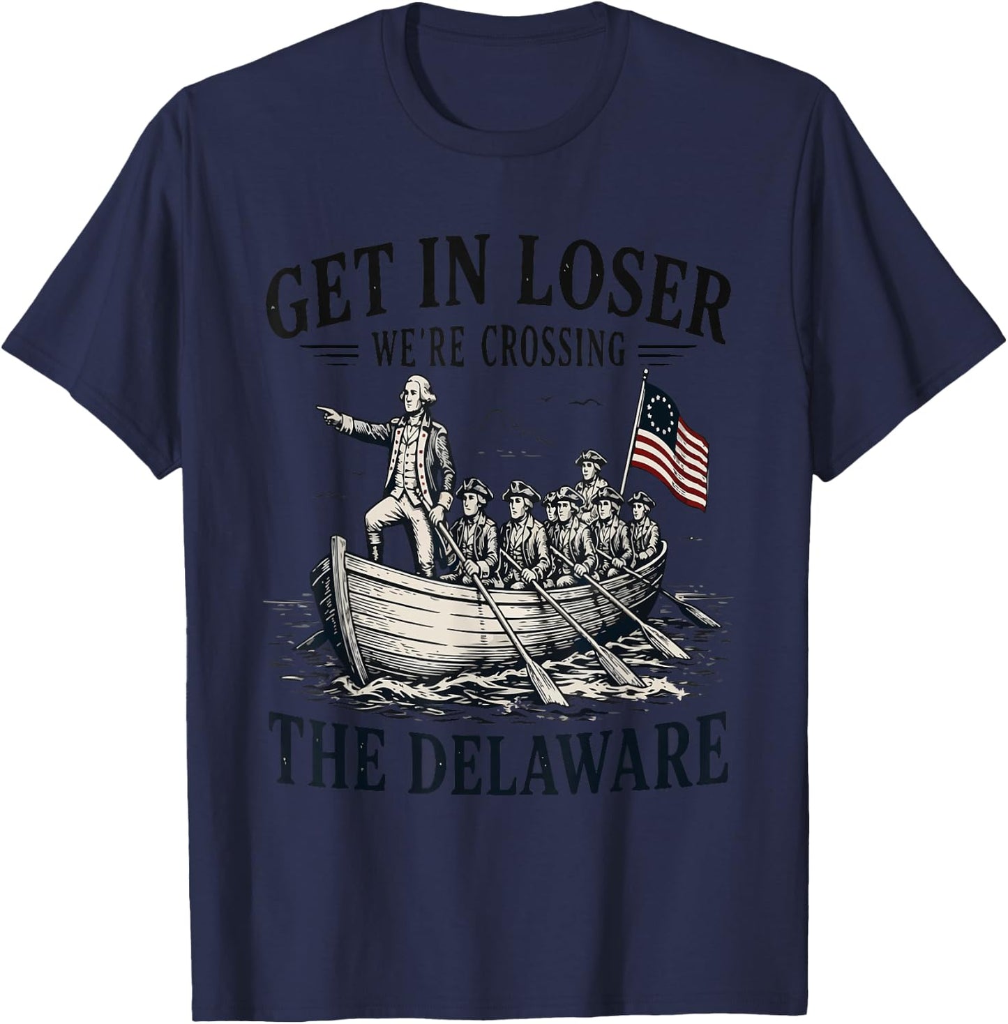 Get in Loser We're Crossing the Delaware Patriotic T-Shirt - T-Shirt | Navy