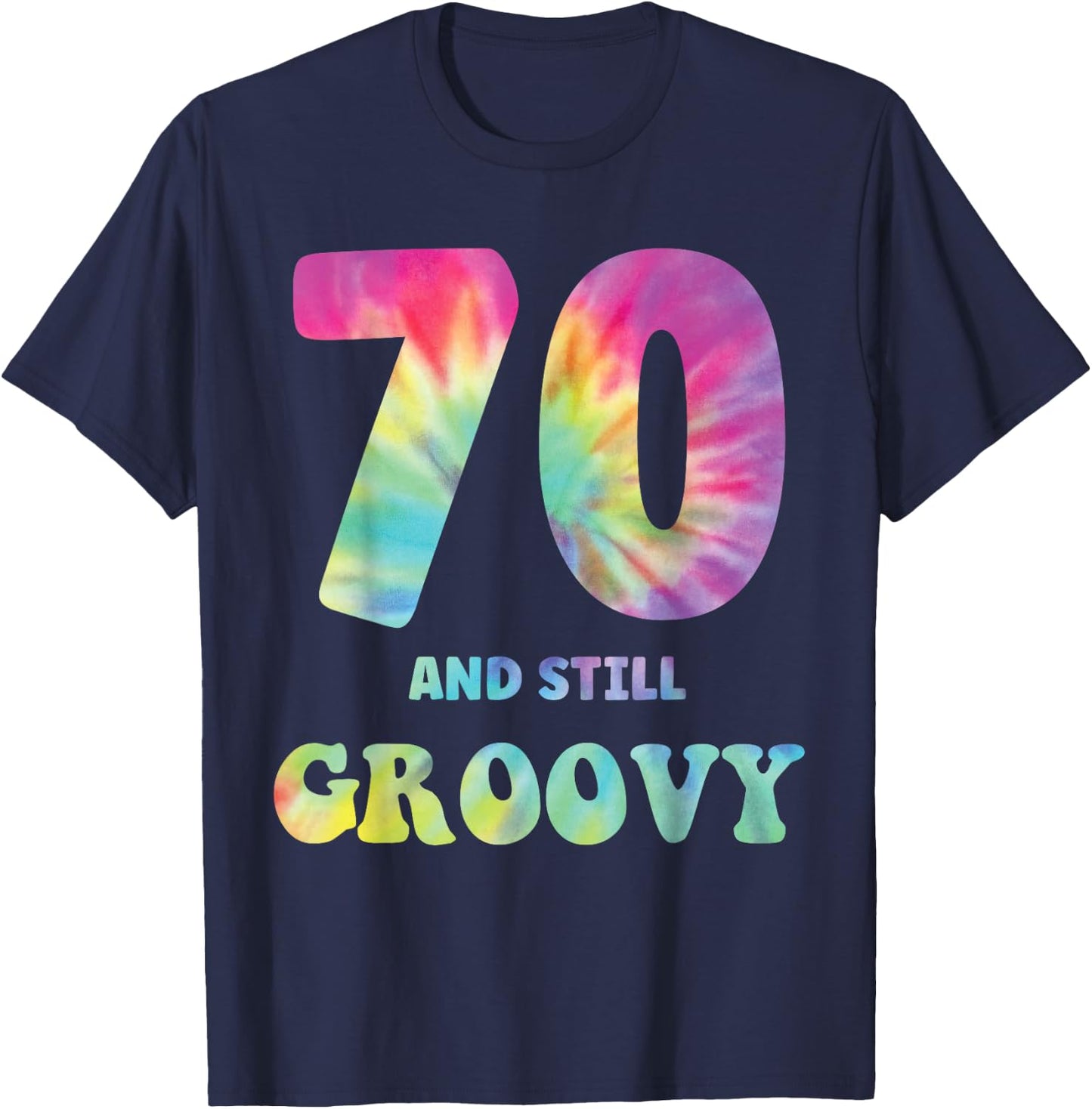Hippie Tie Dye 70 And Still Groovy 70th Birthday 60s 70s T-Shirt - T-Shirt | Navy