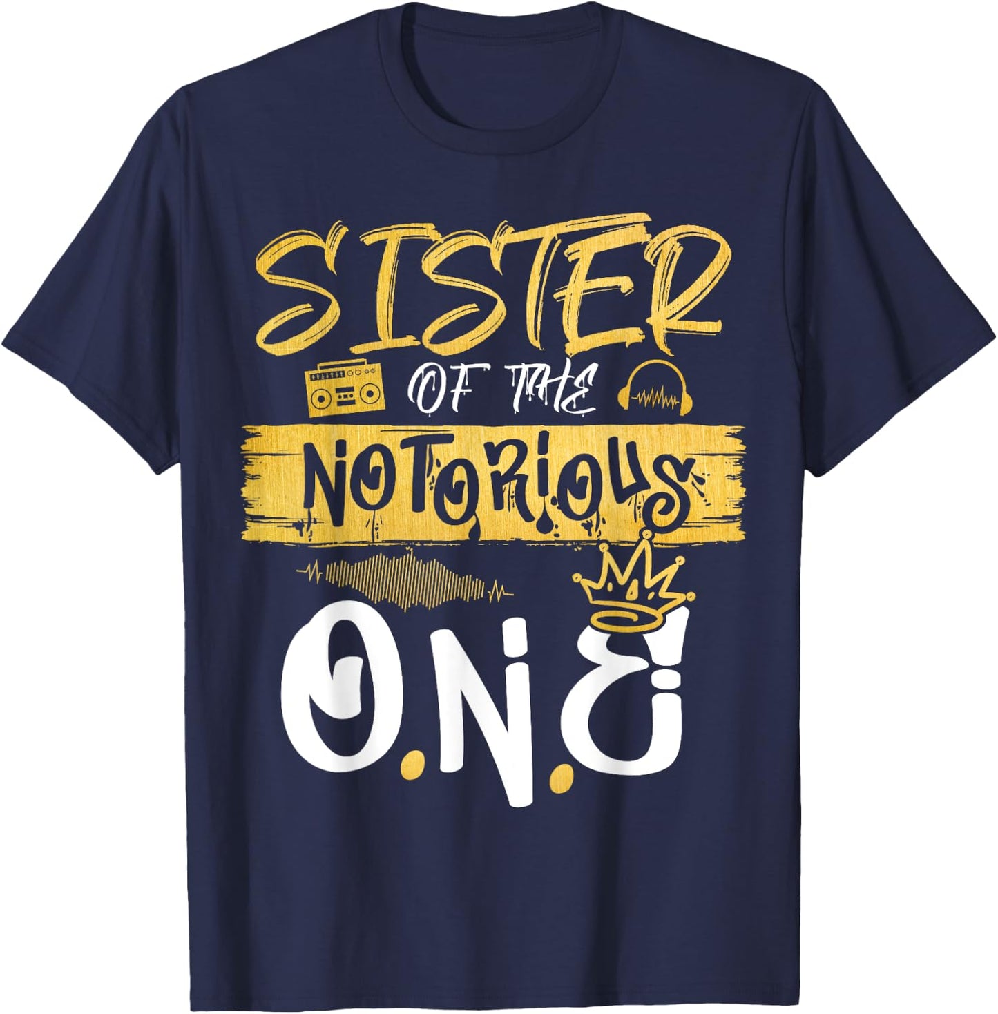 Sister Of The Notorious One Old School Hip Hop 1st Birthday T-Shirt - T-Shirt | Navy