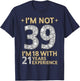 I'm Not 39 I'm 18 with 21 Years Experience Funny 39th b-day T-Shirt - T-Shirt | Navy