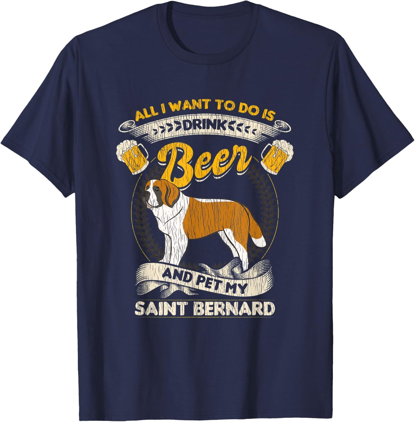 All I Want To Do Is Drink Beer And Pet My Saint Bernard T-Shirt - T-Shirt | Navy