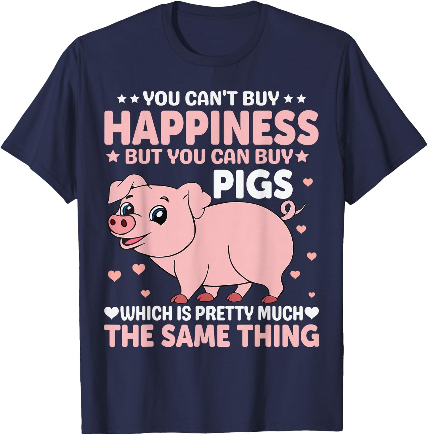 You Can't Buy Happiness But You Can Buy Pigs Which Is Pretty T-Shirt - T-Shirt | Navy