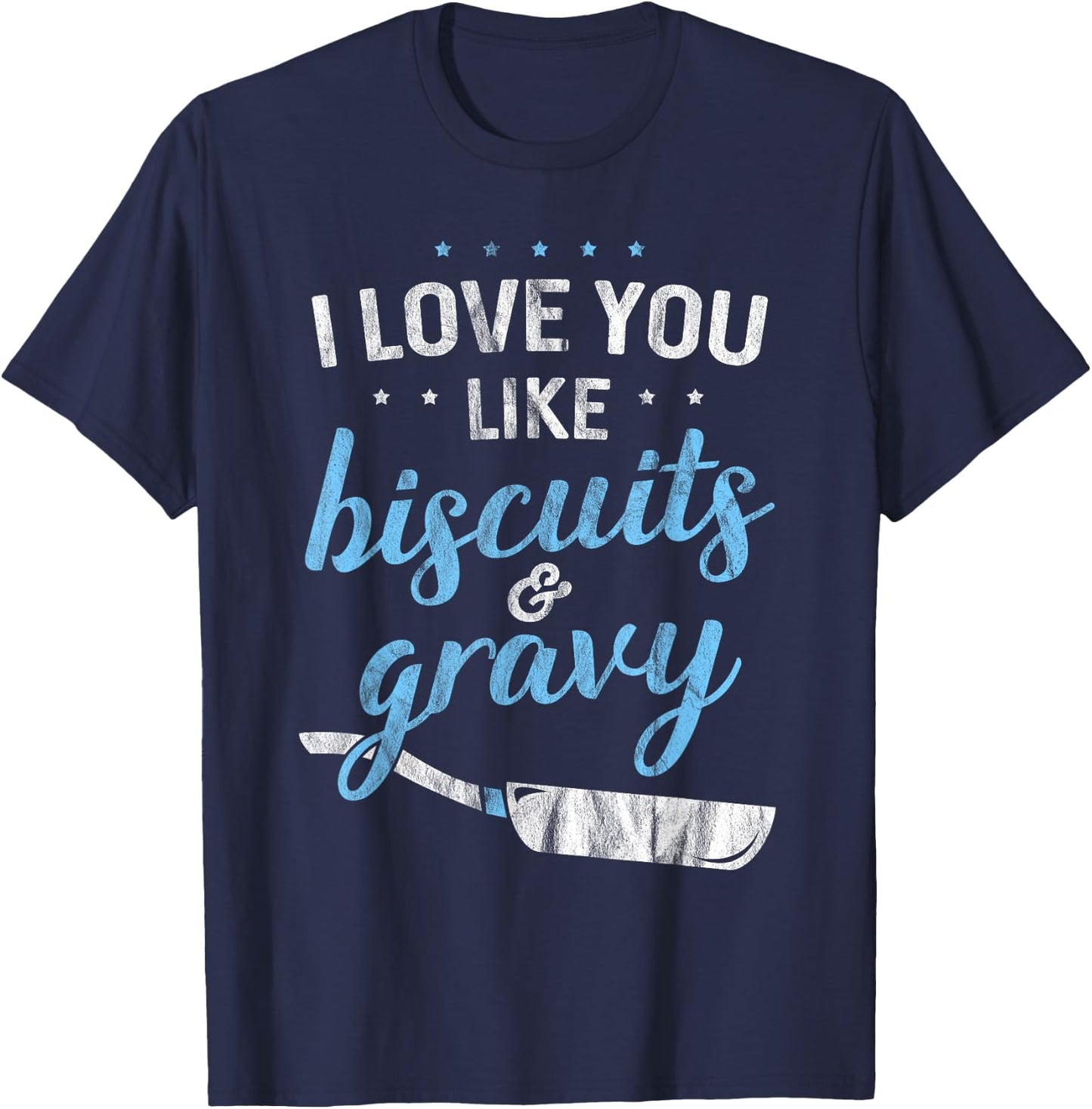 I Love You Like Biscuits And Gravy - Breakfast Foodie Gift T-Shirt - T-Shirt | Navy
