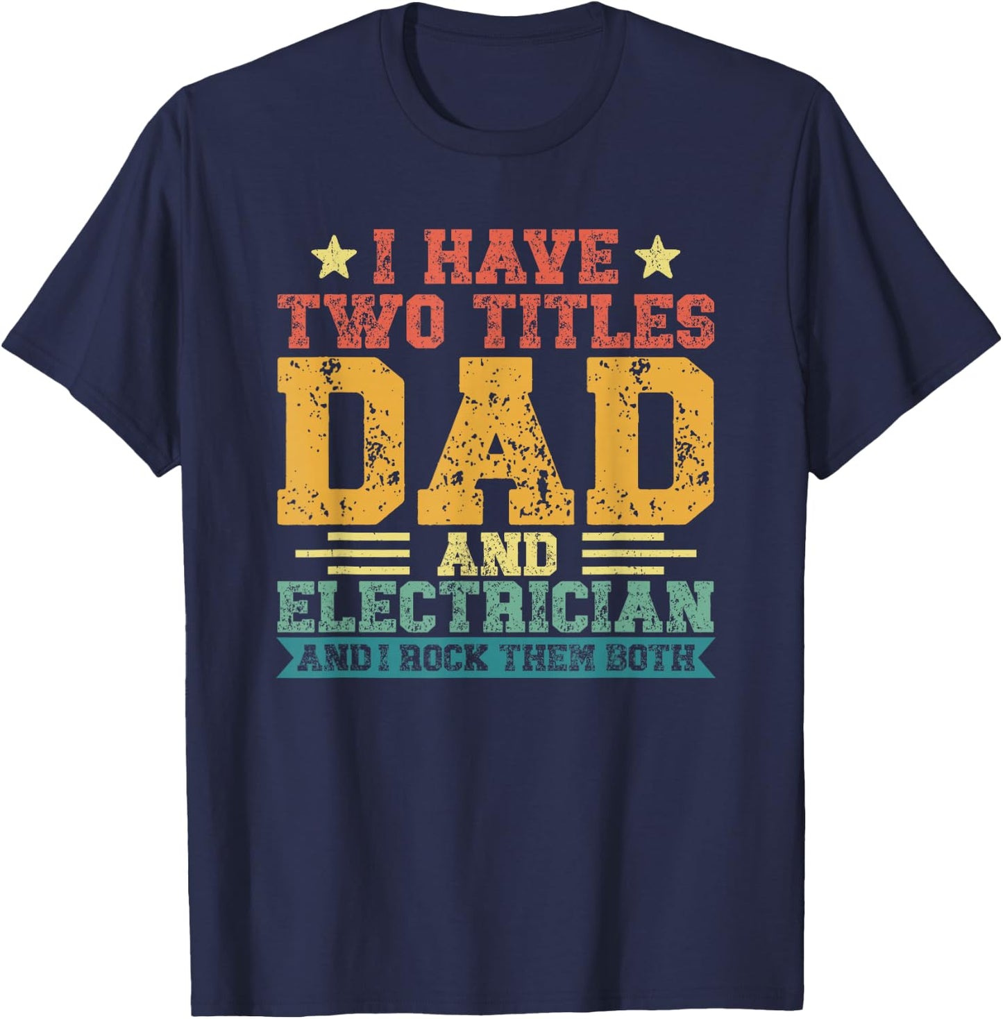 Vintage Father's Day I Have Two Titles Dad And Electrician T-Shirt - T-Shirt | Navy