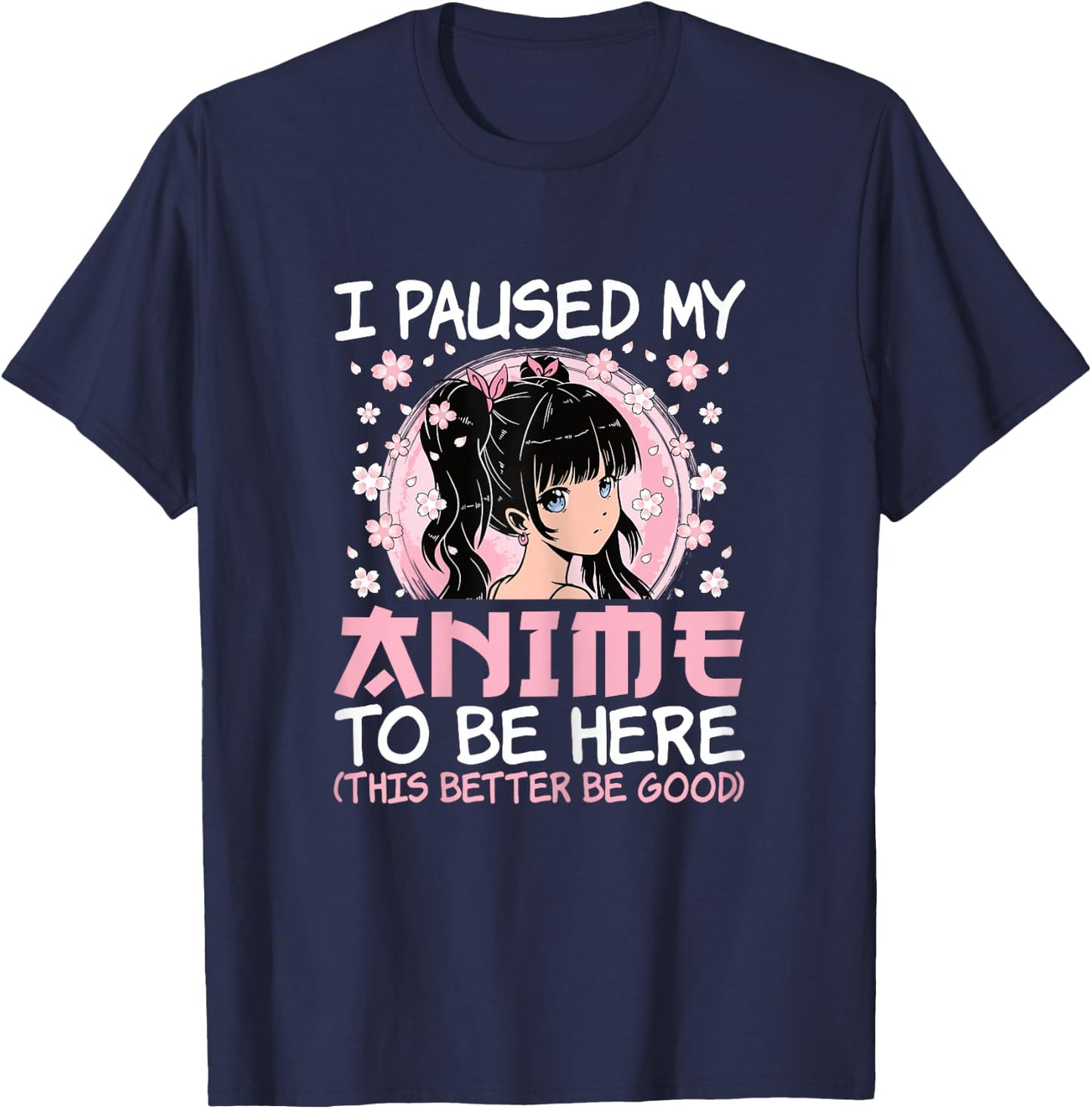 I Paused My Anime to Be Here Cute Japanese Otaku Women Girls T-Shirt - T-Shirt | Navy