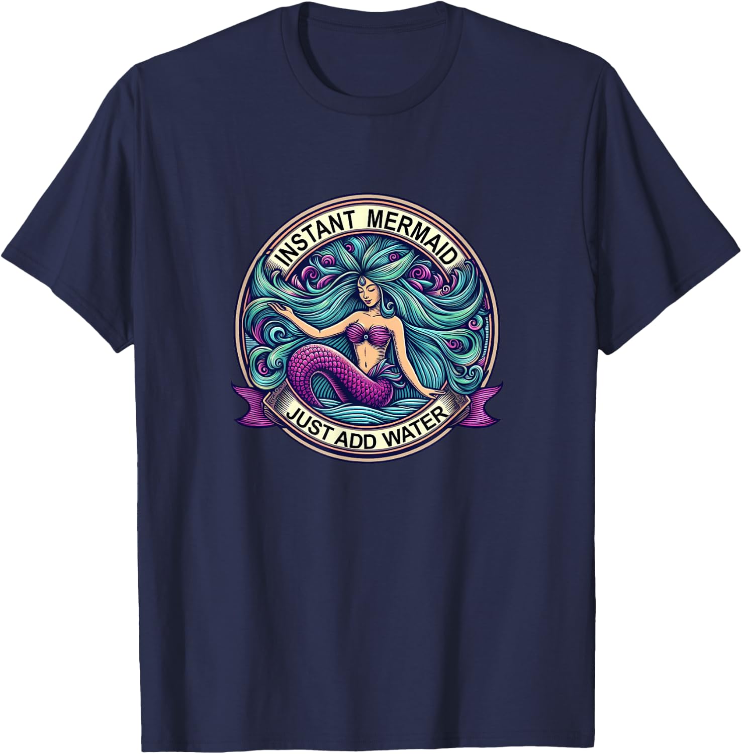 Instant Mermaid - Just Add Water - Mermaids T-Shirt - T-Shirt | Navy