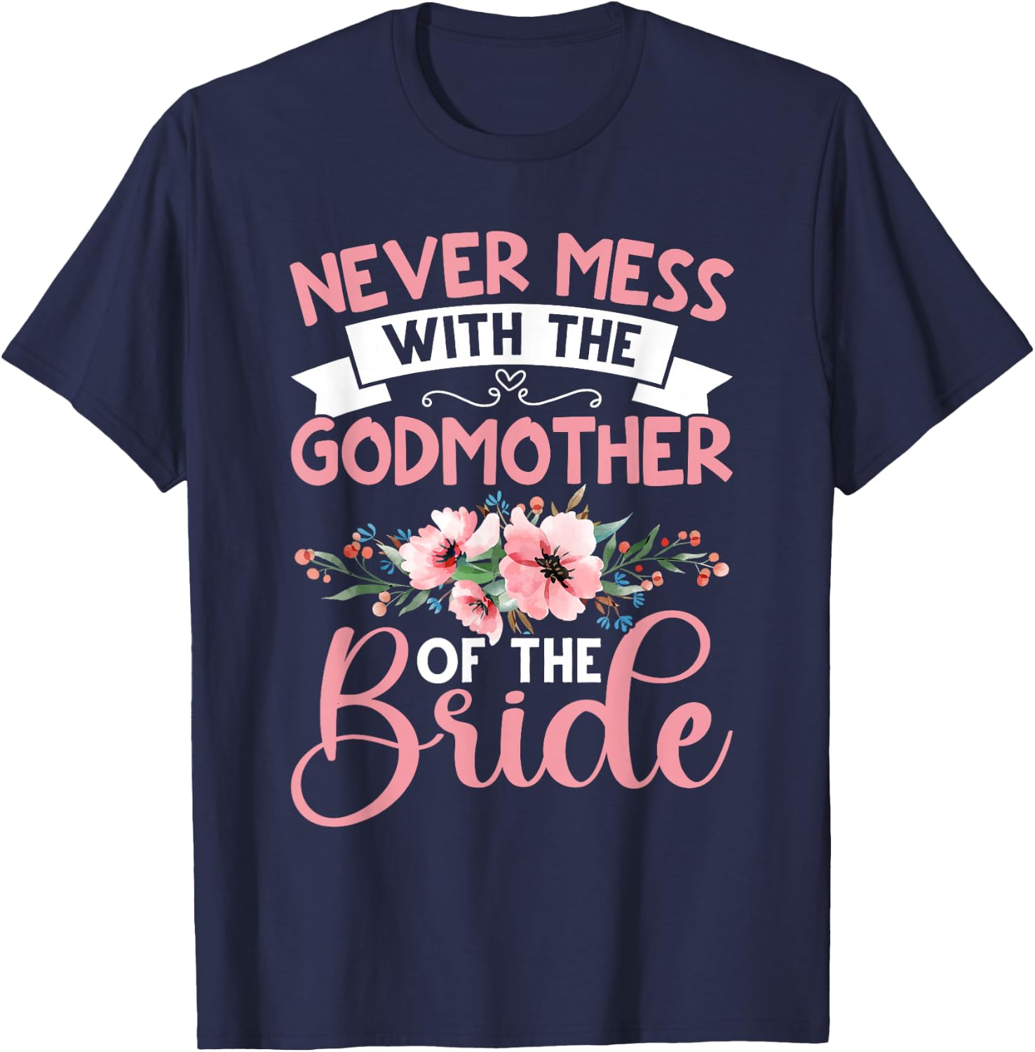 Never Mess With The Godmother Of The Bride T-Shirt - T-Shirt | Navy