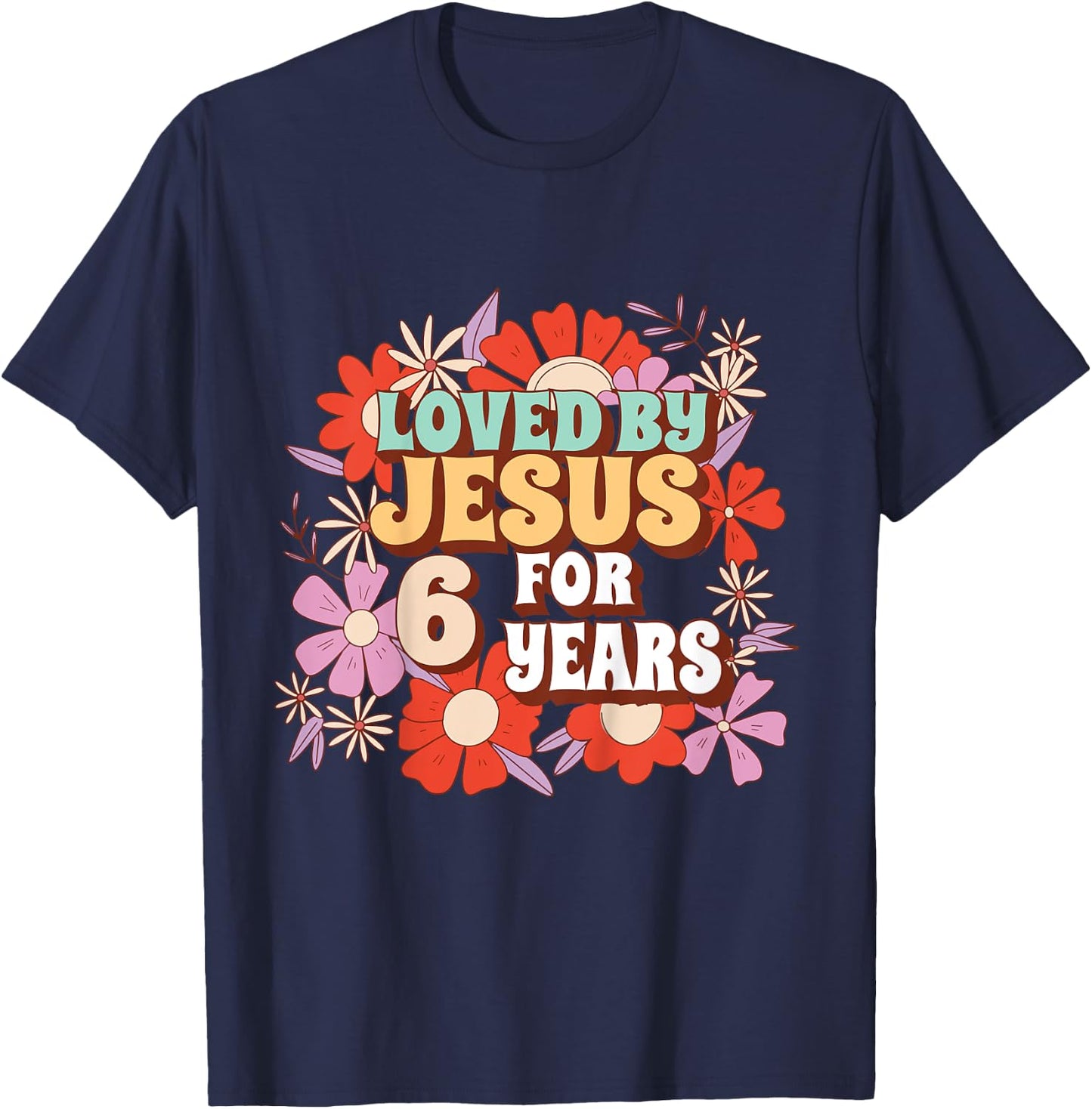 Loved By Jesus For 6 Years 6th Birthday Christian Theme T-Shirt - T-Shirt | Navy