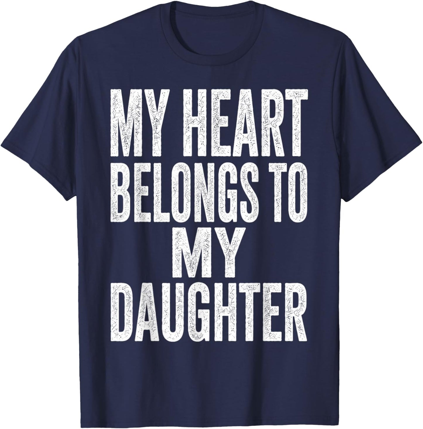 My Heart Belongs to My Daughter Father’s Day Quote T-Shirt - T-Shirt | Navy