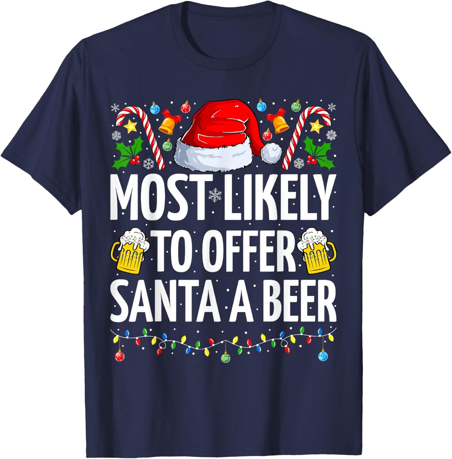 Most Likely To Offer Santa A Beer Funny Beer Christmas T-Shirt - T-Shirt | Navy